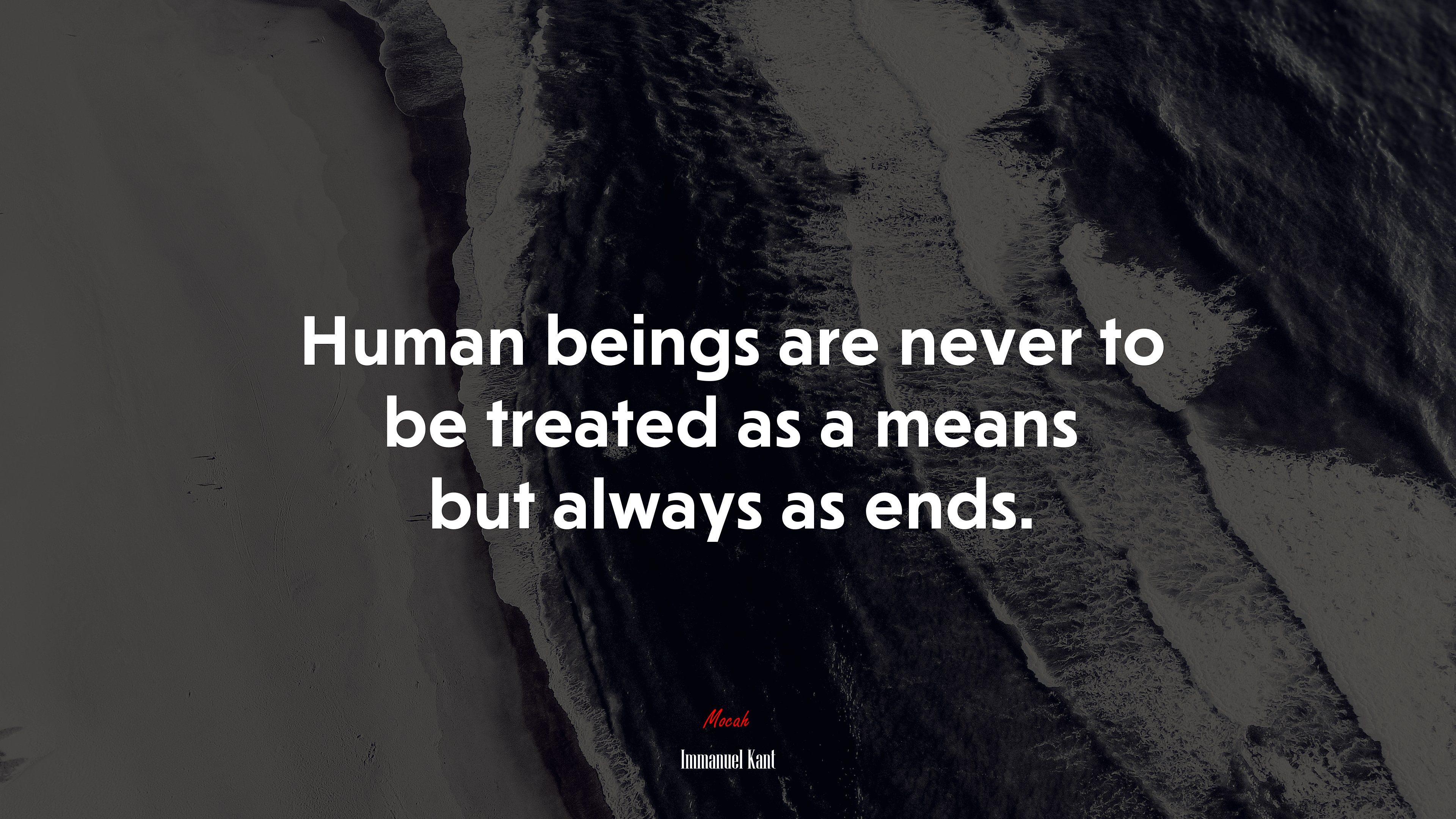 Human beings are never to be treated as a means but always as ends. | Immanuel Kant quote HD Wallpaper