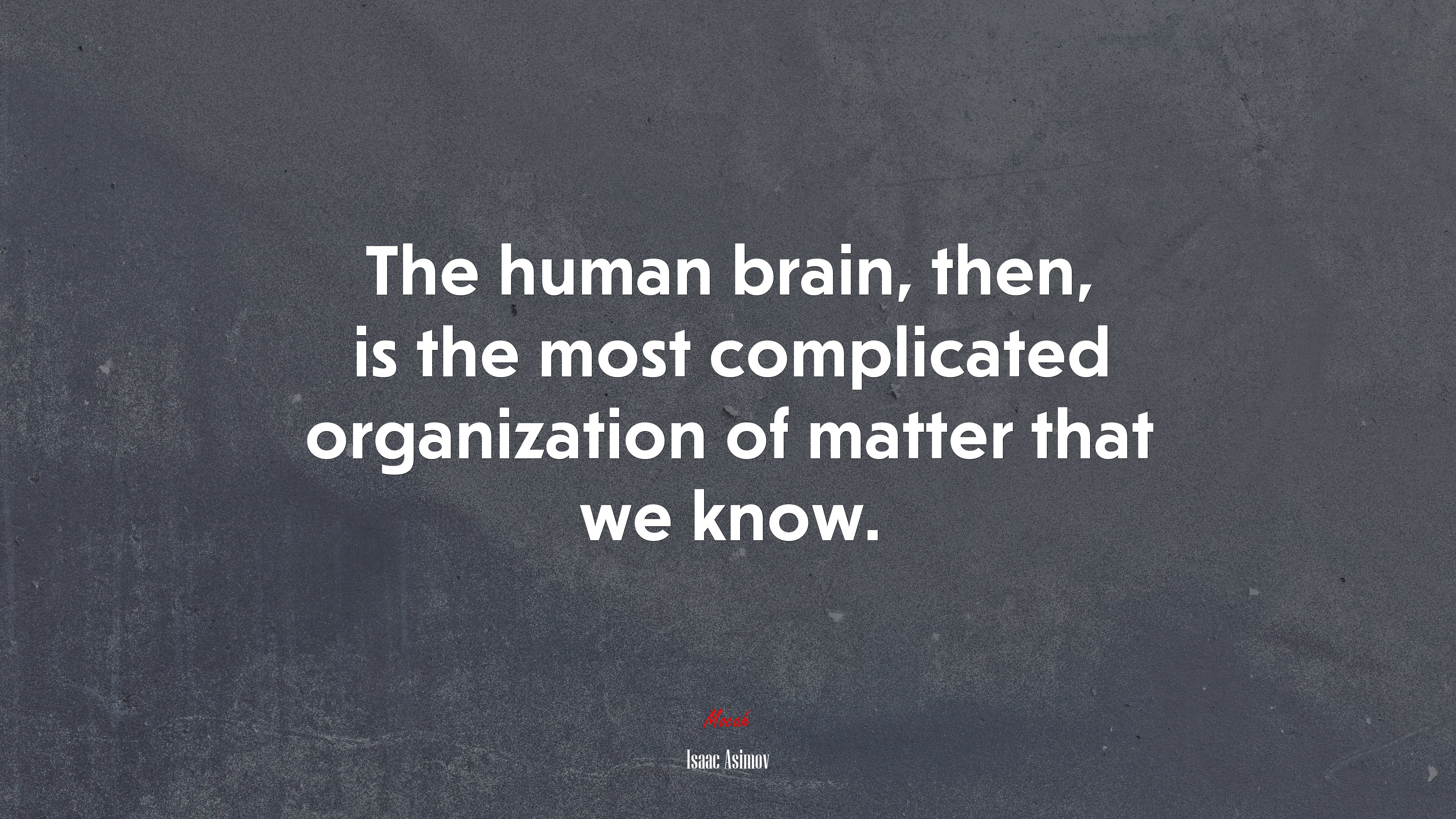 The human brain, then, is the most complicated organization of matter that we know. | Isaac Asimov quote HD Wallpaper