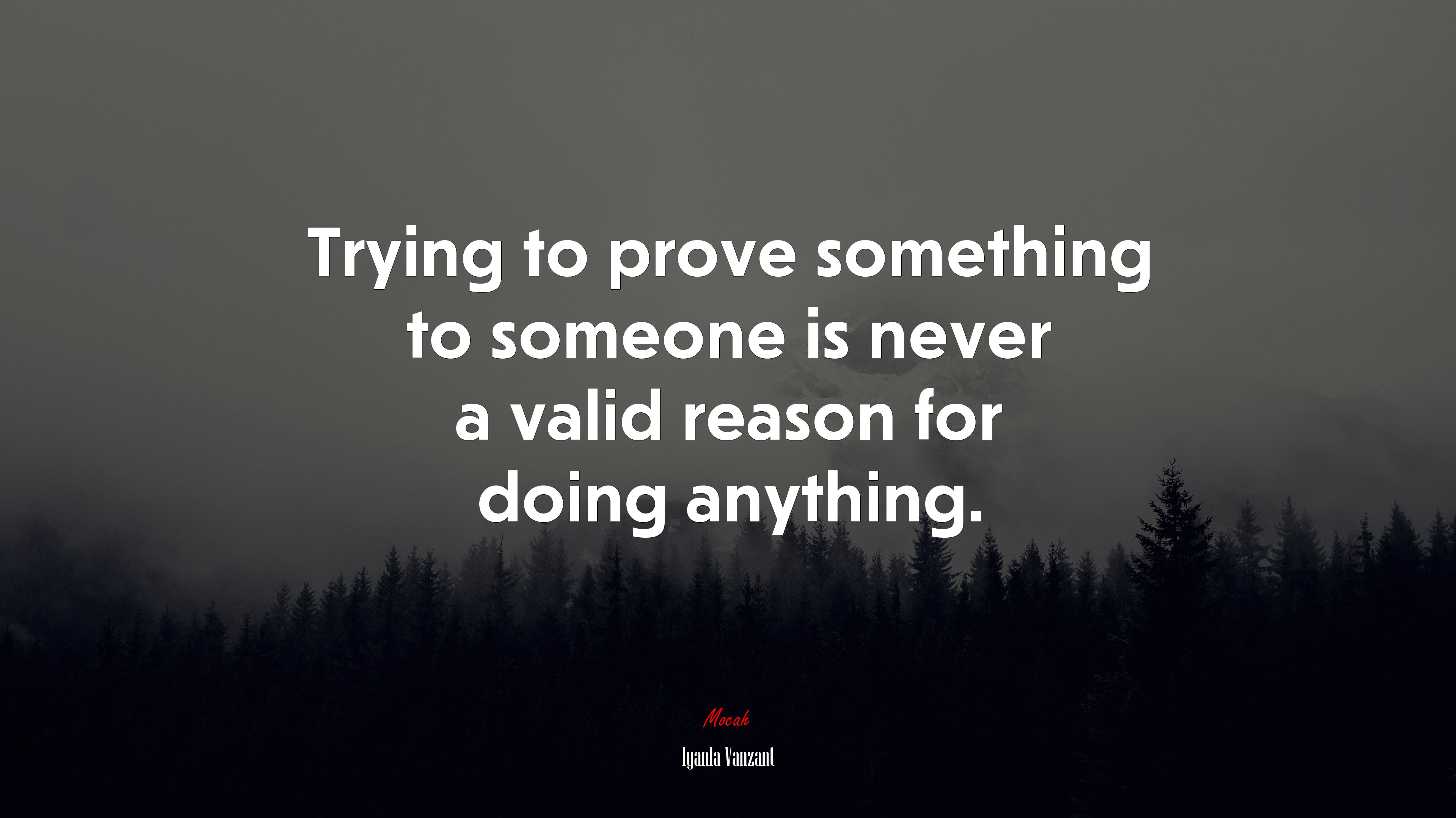 Trying to prove something to someone is never a valid reason for doing anything. | Iyanla Vanzant quote HD Wallpaper
