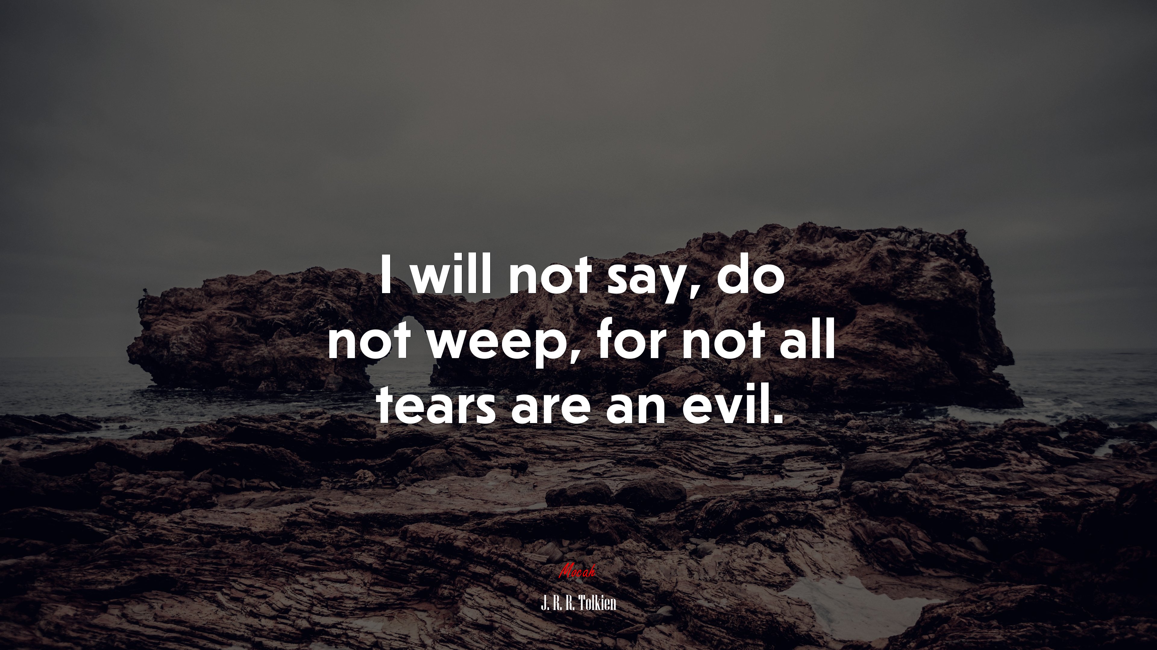 I will not say, do not weep, for not all tears are an evil. | J. R. R. Tolkien quote HD Wallpaper