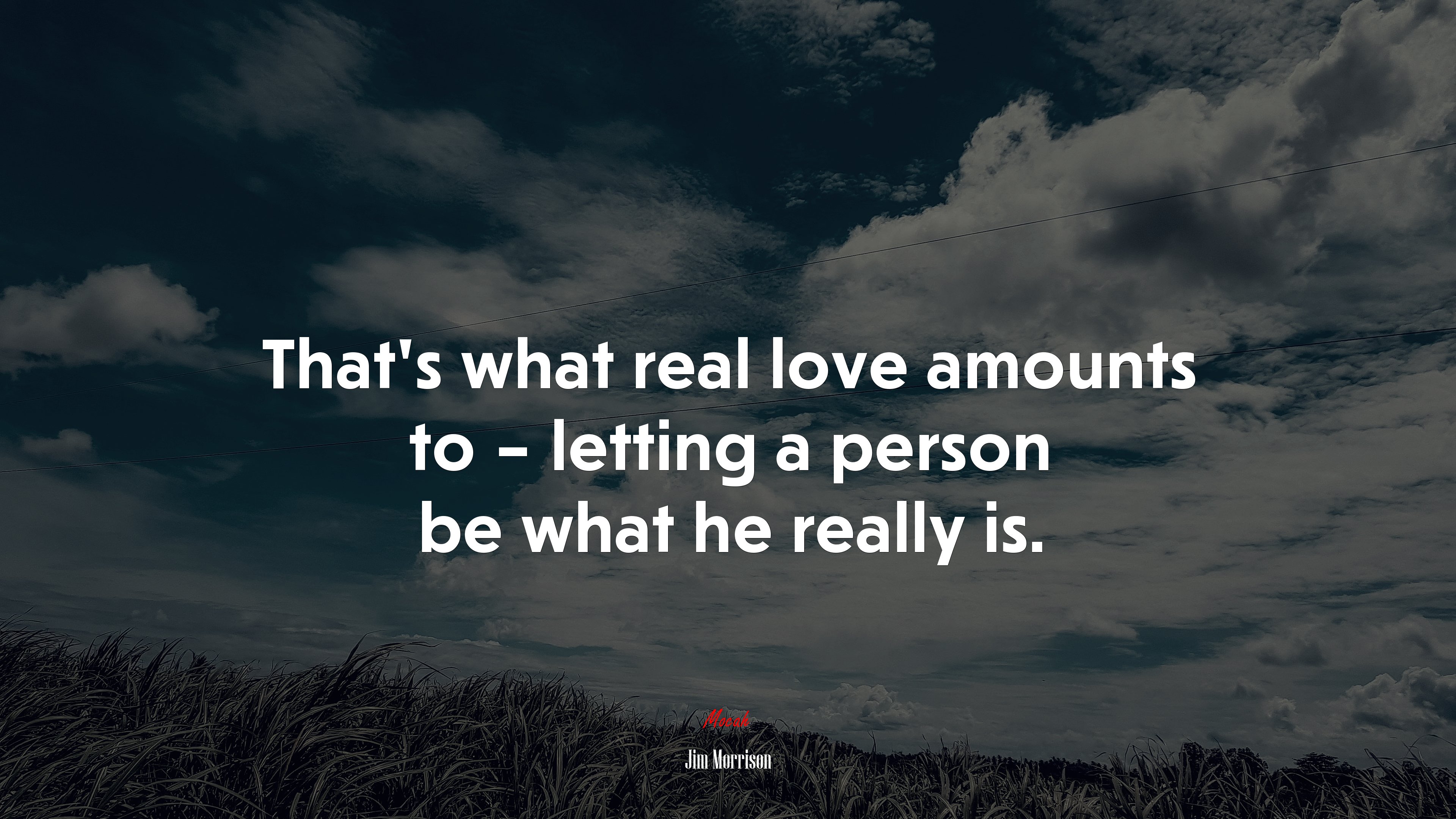 That’s what real love amounts to – letting a person be what he really is. | Jim Morrison quote HD Wallpaper