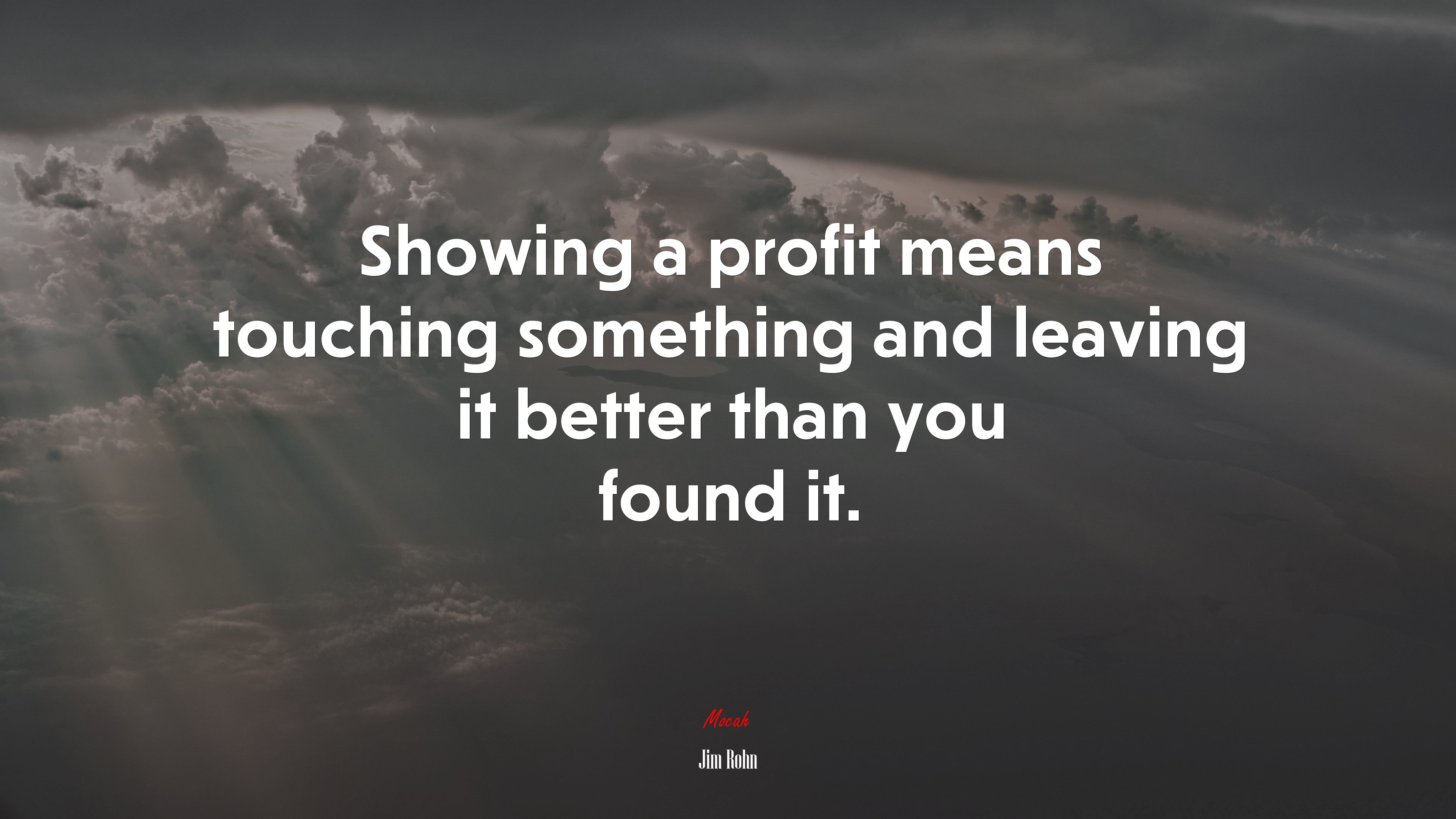 Showing a profit means touching something and leaving it better than you found it. | Jim Rohn quote HD Wallpaper