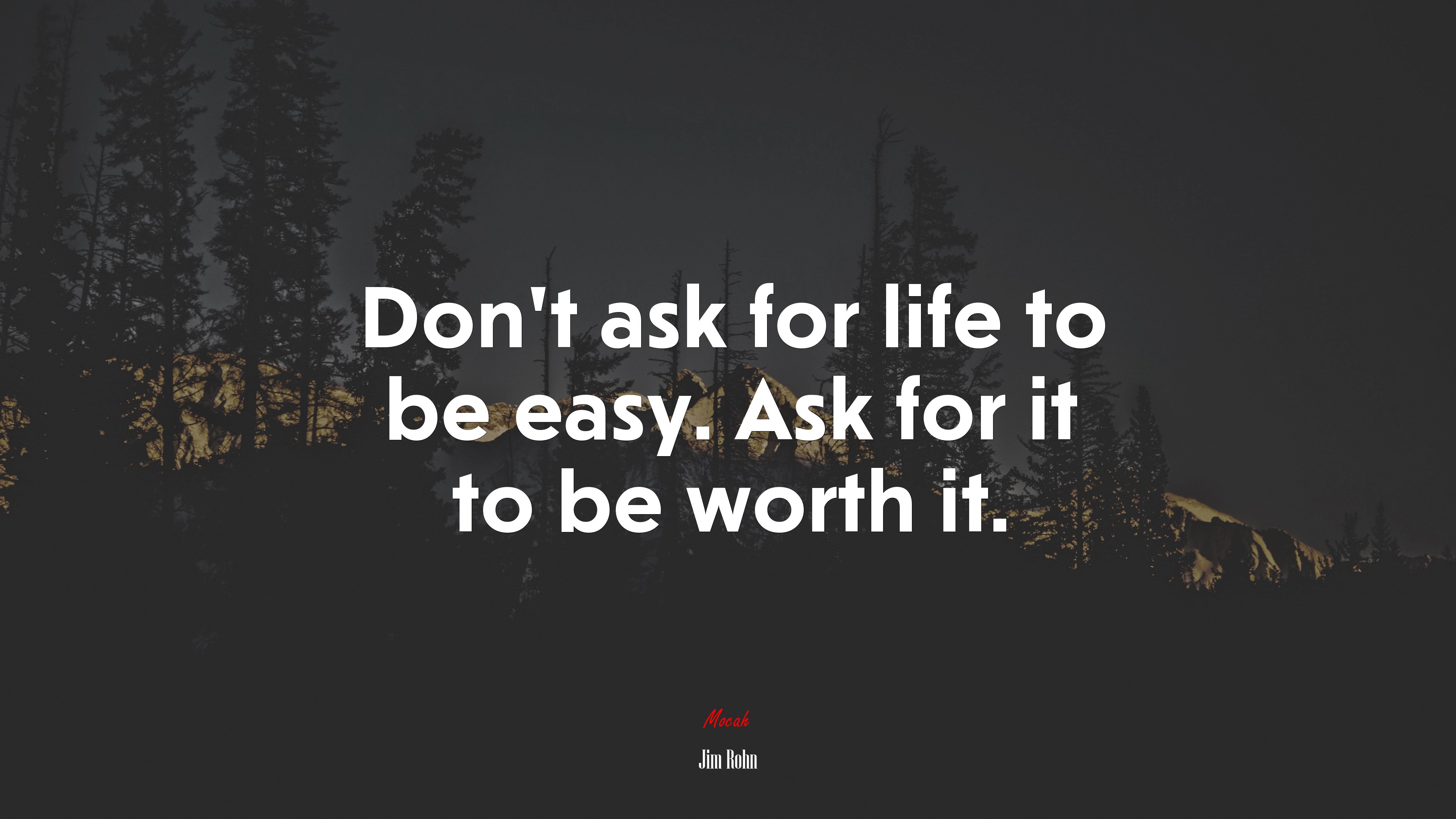 Don’t ask for life to be easy. Ask for it to be worth it. | Jim Rohn quote HD Wallpaper