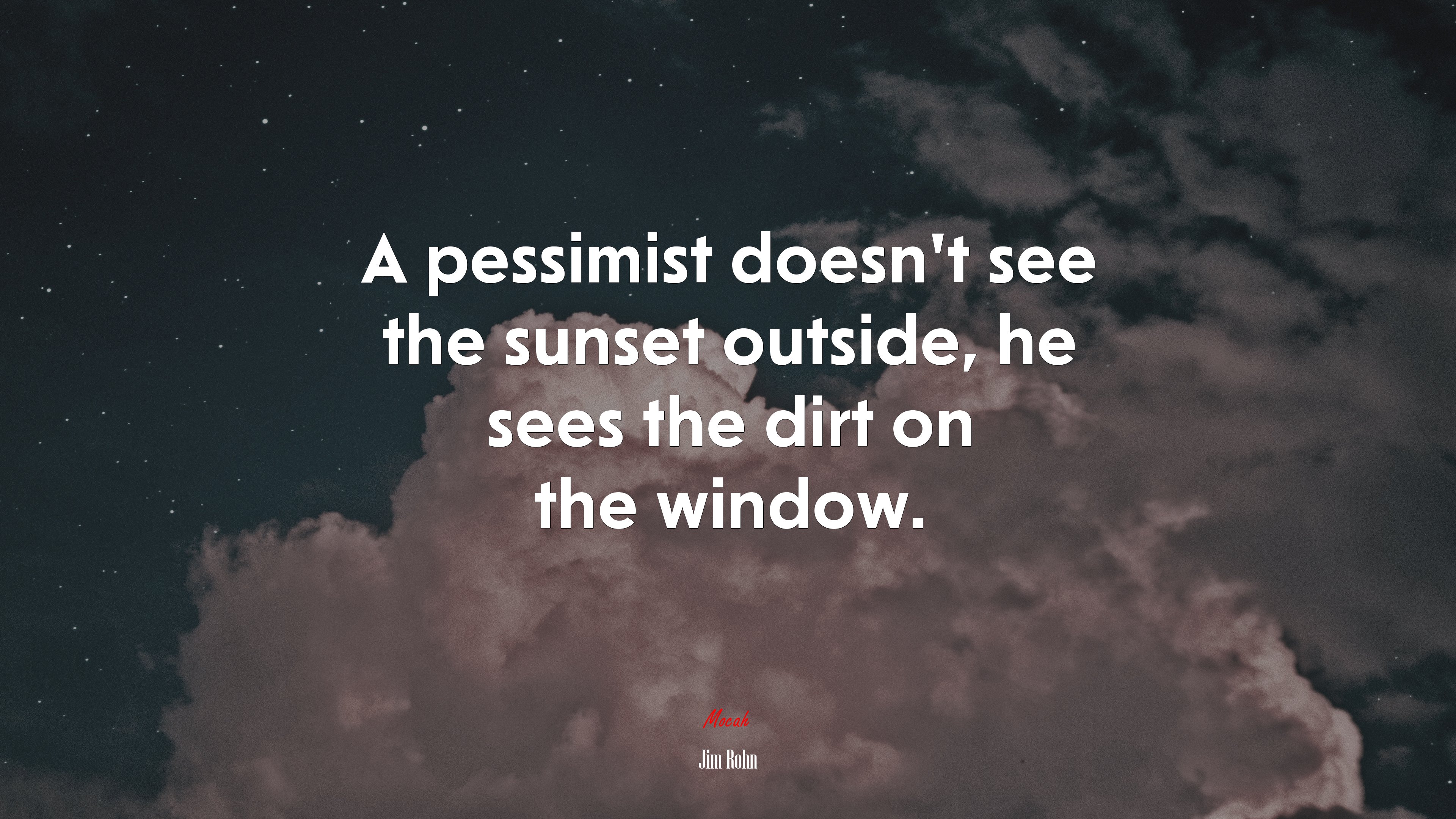 A pessimist doesn’t see the sunset outside, he sees the dirt on the window. | Jim Rohn quote HD Wallpaper