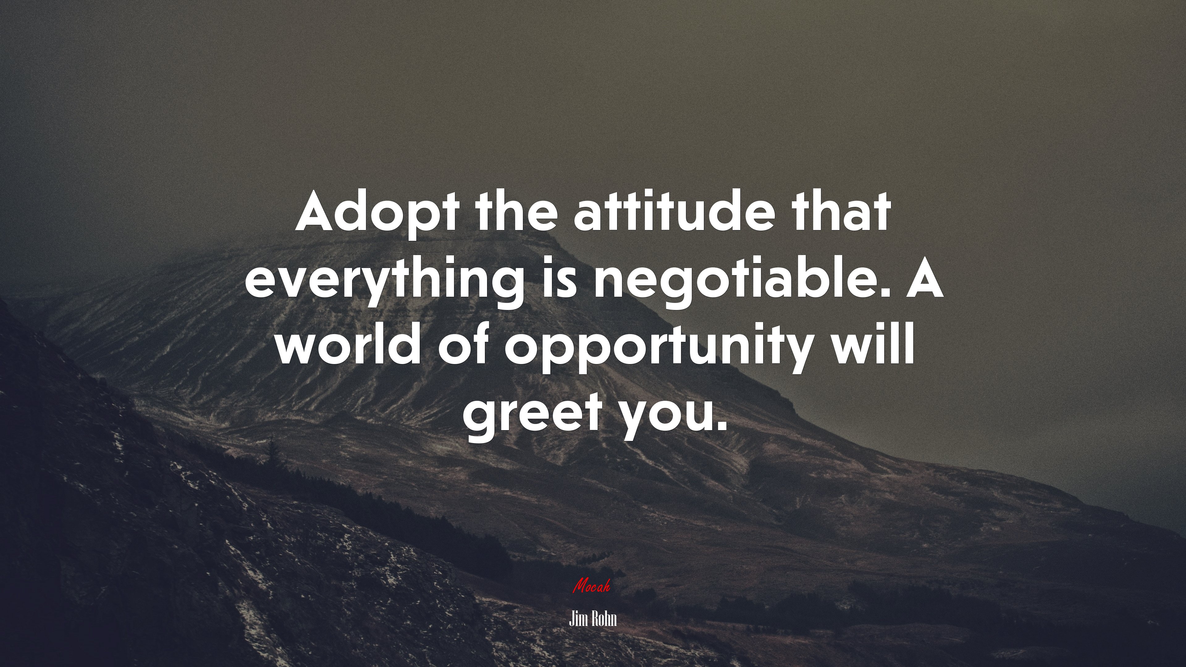 Adopt the attitude that everything is negotiable. A world of opportunity will greet you. | Jim Rohn quote HD Wallpaper