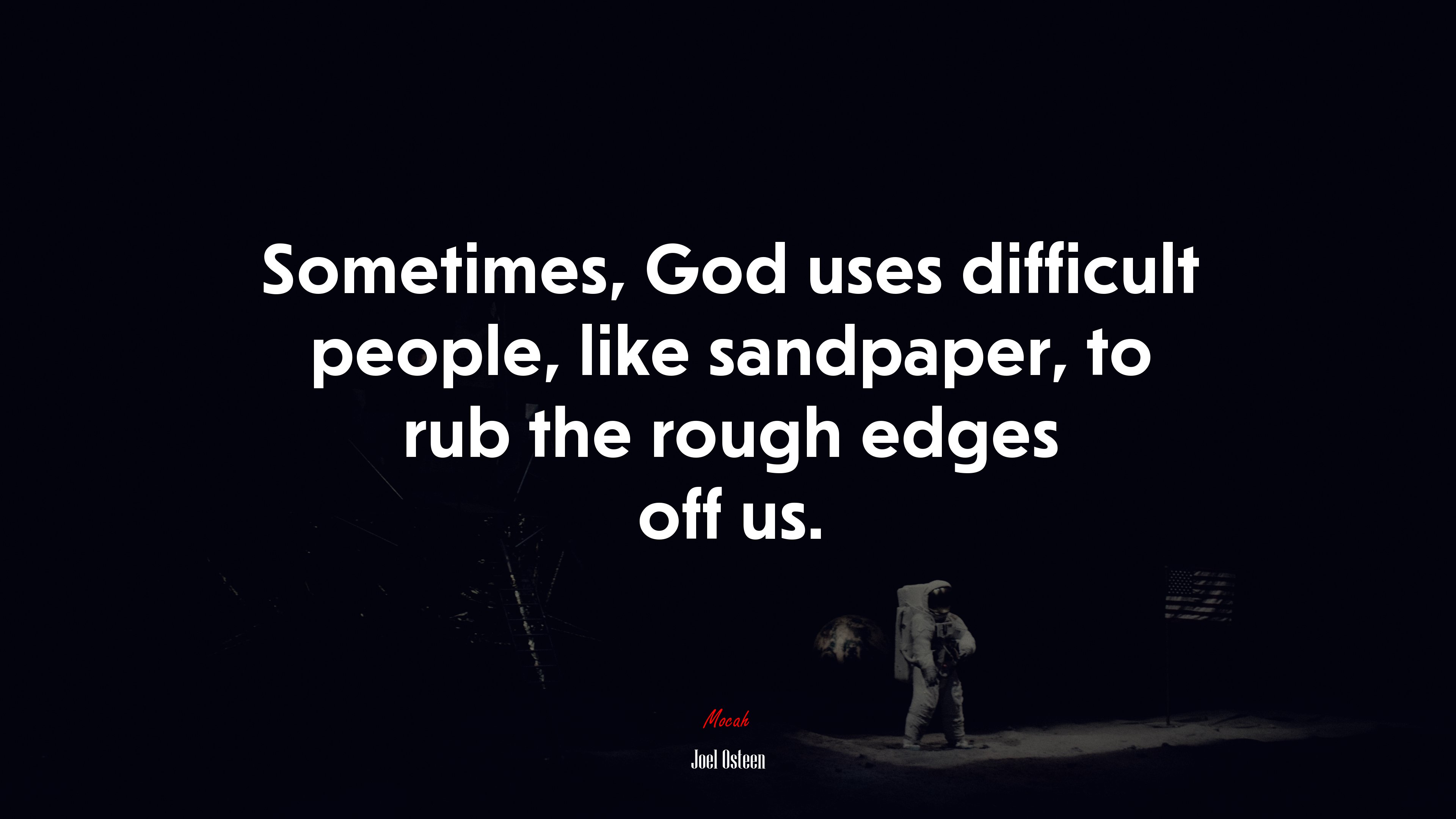 Sometimes, God uses difficult people, like sandpaper, to rub the rough edges off us. | Joel Osteen quote HD Wallpaper