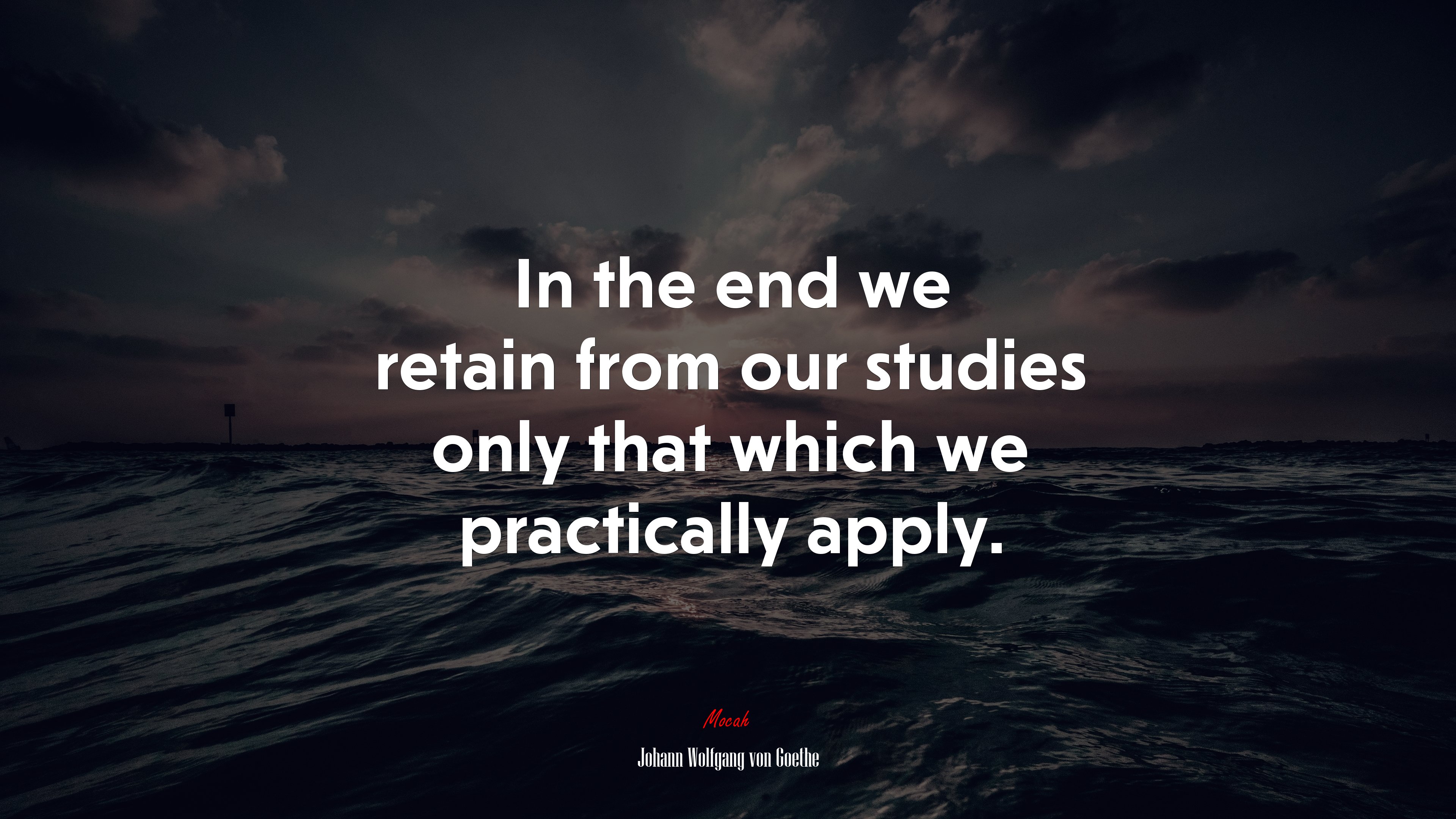 In the end we retain from our studies only that which we practically apply. | Johann Wolfgang von Goethe quote HD Wallpaper