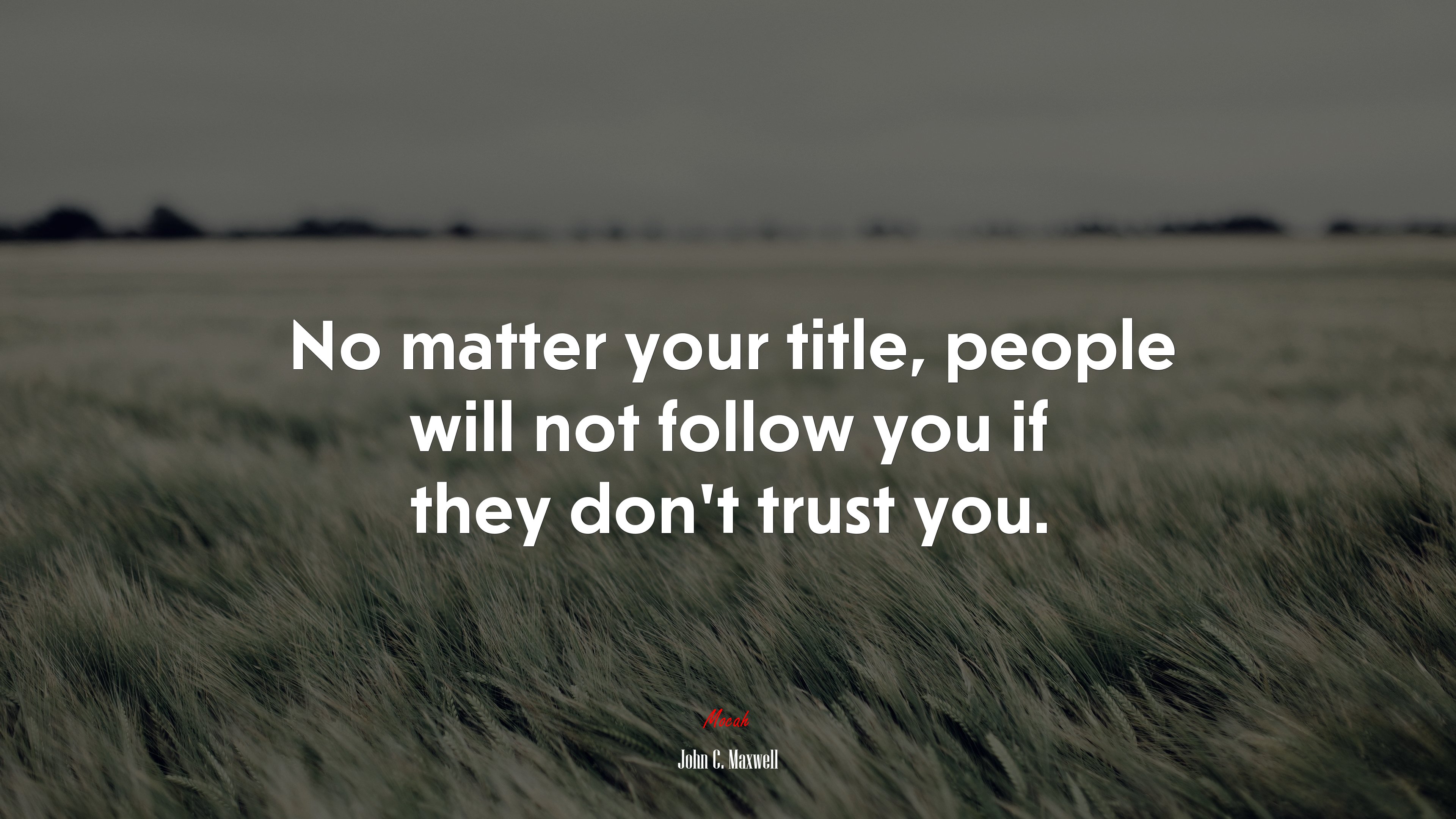 No matter your title, people will not follow you if they don’t trust you. | John C. Maxwell quote HD Wallpaper
