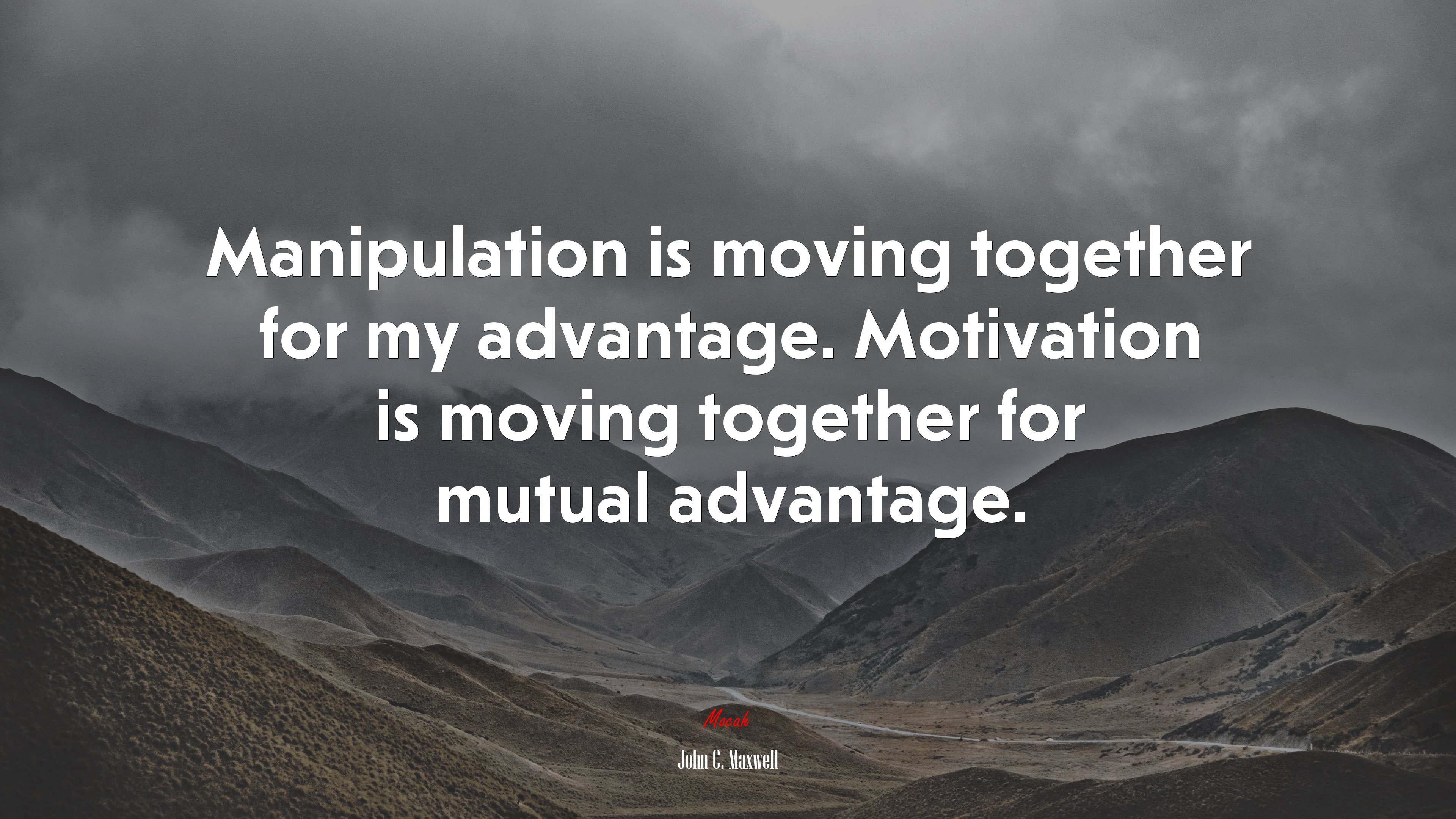 Manipulation is moving together for my advantage. Motivation is moving together for mutual advantage. | John C. Maxwell quote HD Wallpaper