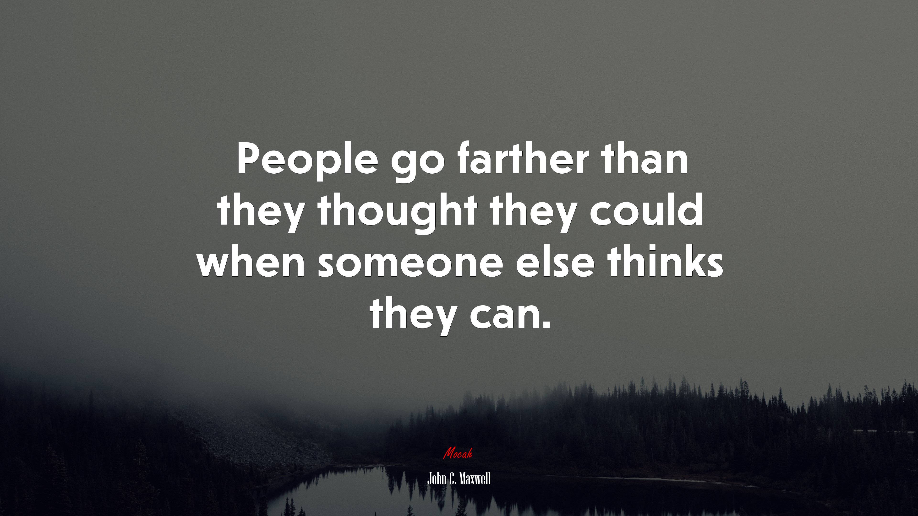 People go farther than they thought they could when someone else thinks they can. | John C. Maxwell quote HD Wallpaper