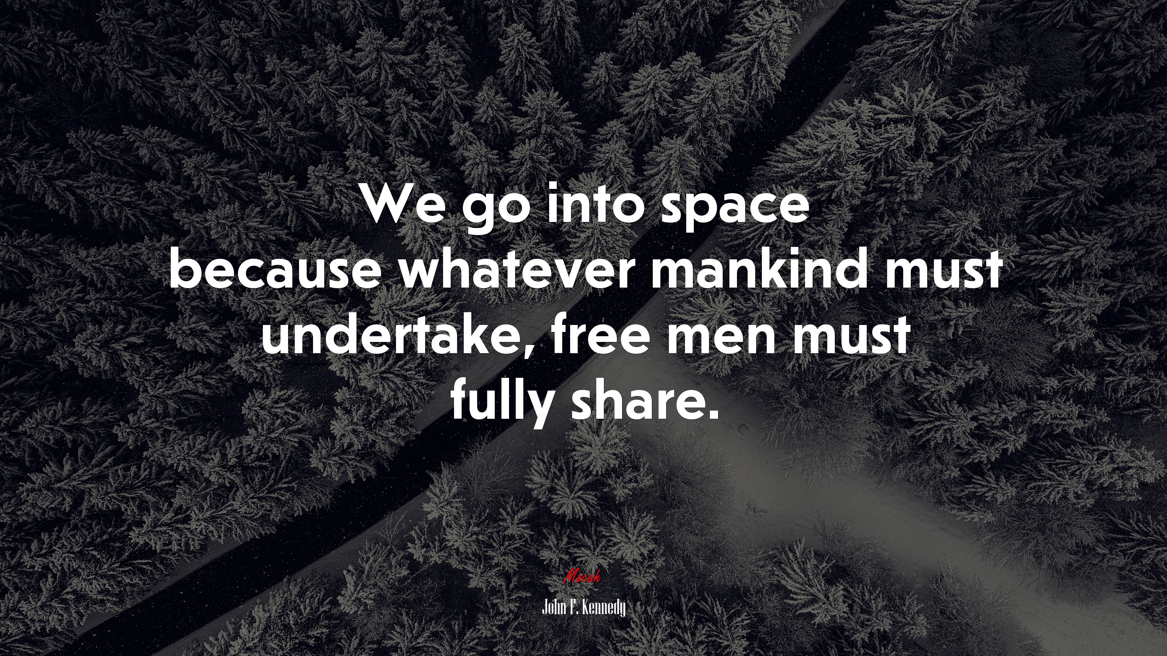 We go into space because whatever mankind must undertake, free men must fully share. | John F. Kennedy quote HD Wallpaper
