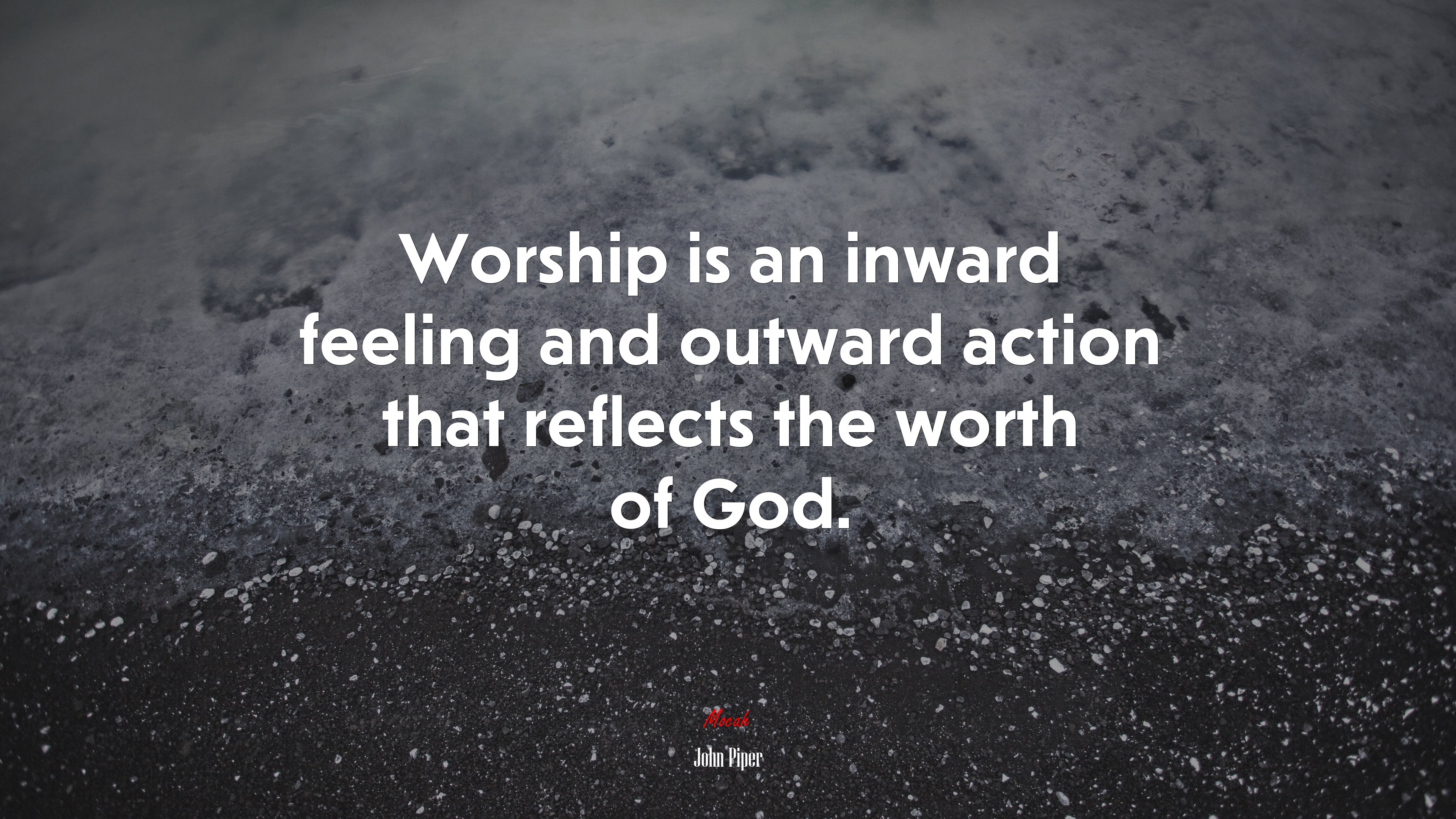 Worship is an inward feeling and outward action that reflects the worth of God. | John Piper quote HD Wallpaper