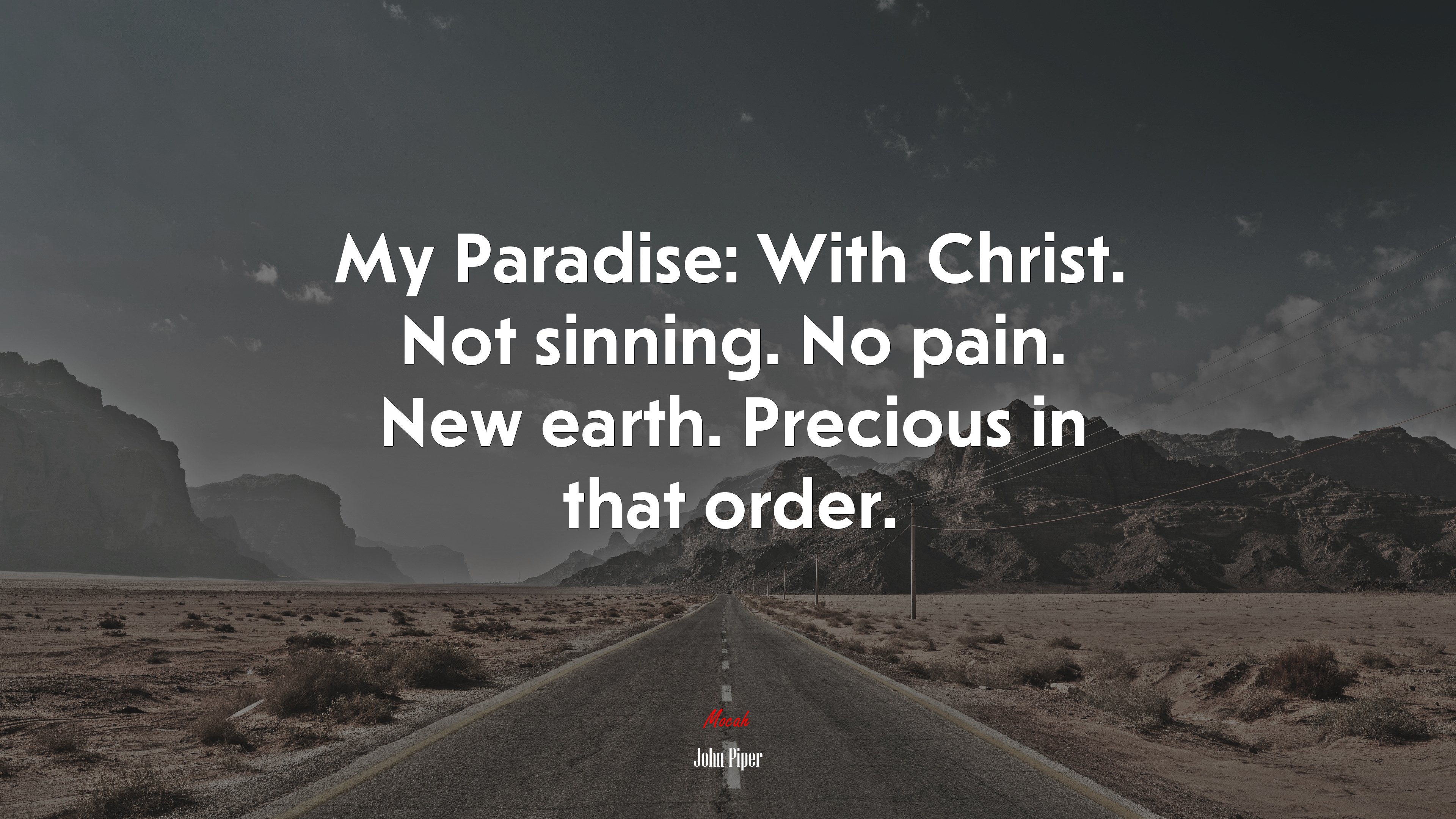 My Paradise: With Christ. Not sinning. No pain. New earth. Precious in that order. | John Piper quote HD Wallpaper