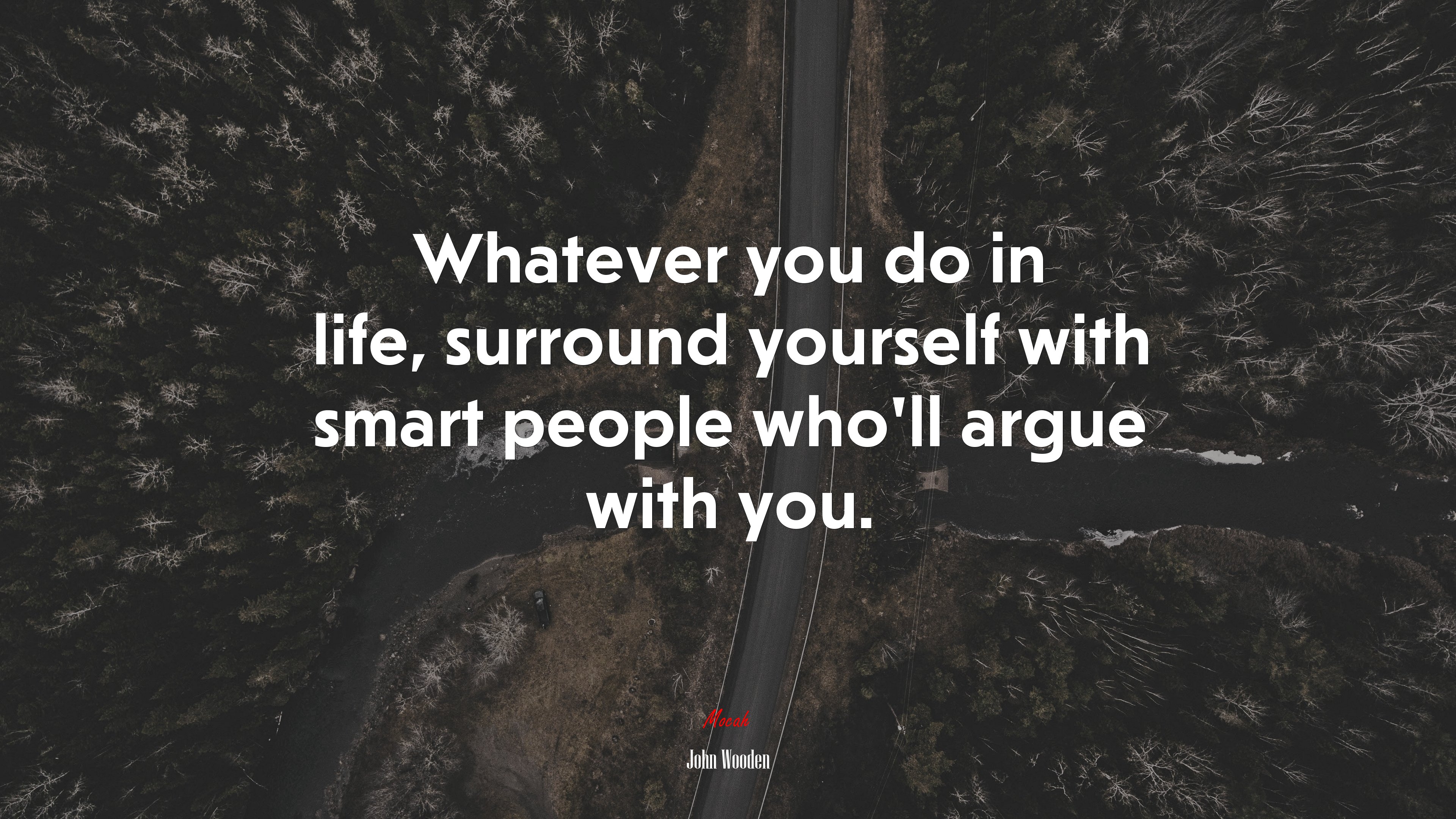 Whatever you do in life, surround yourself with smart people who’ll argue with you. | John Wooden quote HD Wallpaper