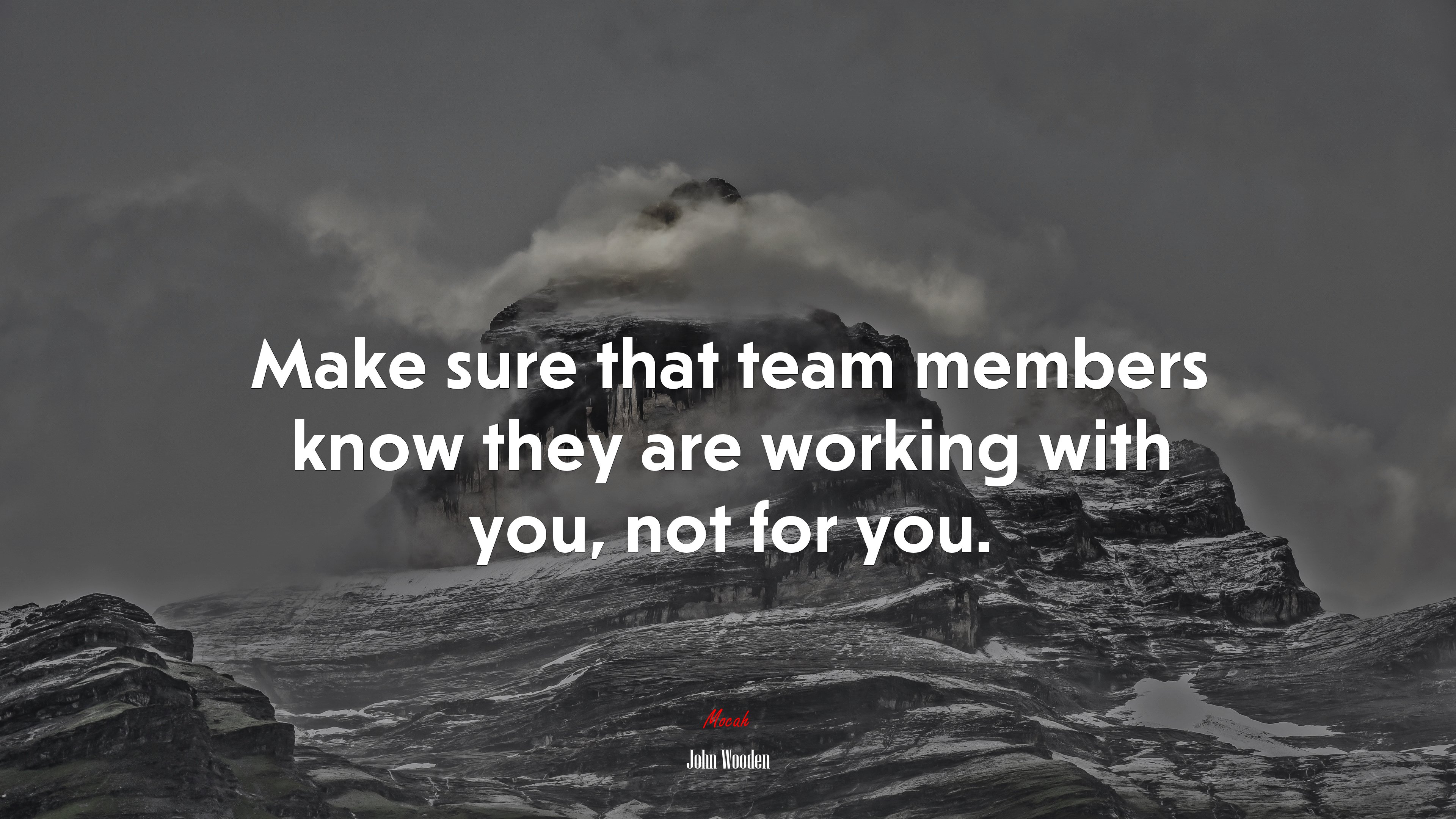 Make sure that team members know they are working with you, not for you. | John Wooden quote HD Wallpaper