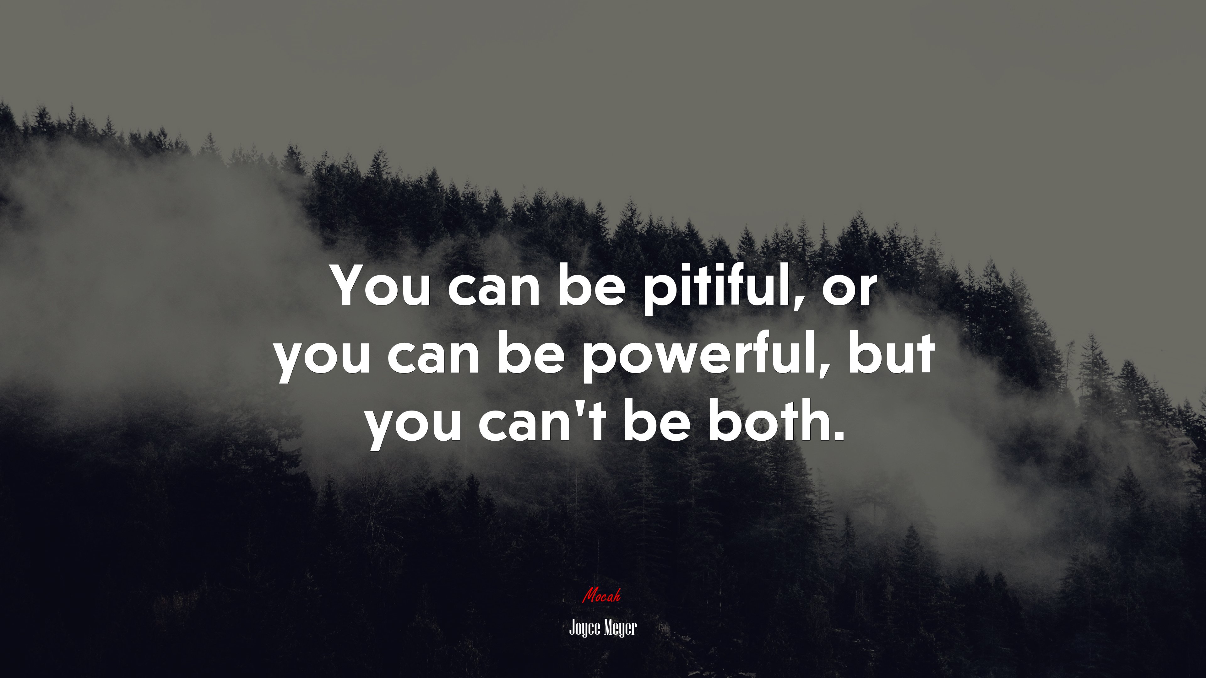 You can be pitiful, or you can be powerful, but you can’t be both. | Joyce Meyer quote HD Wallpaper