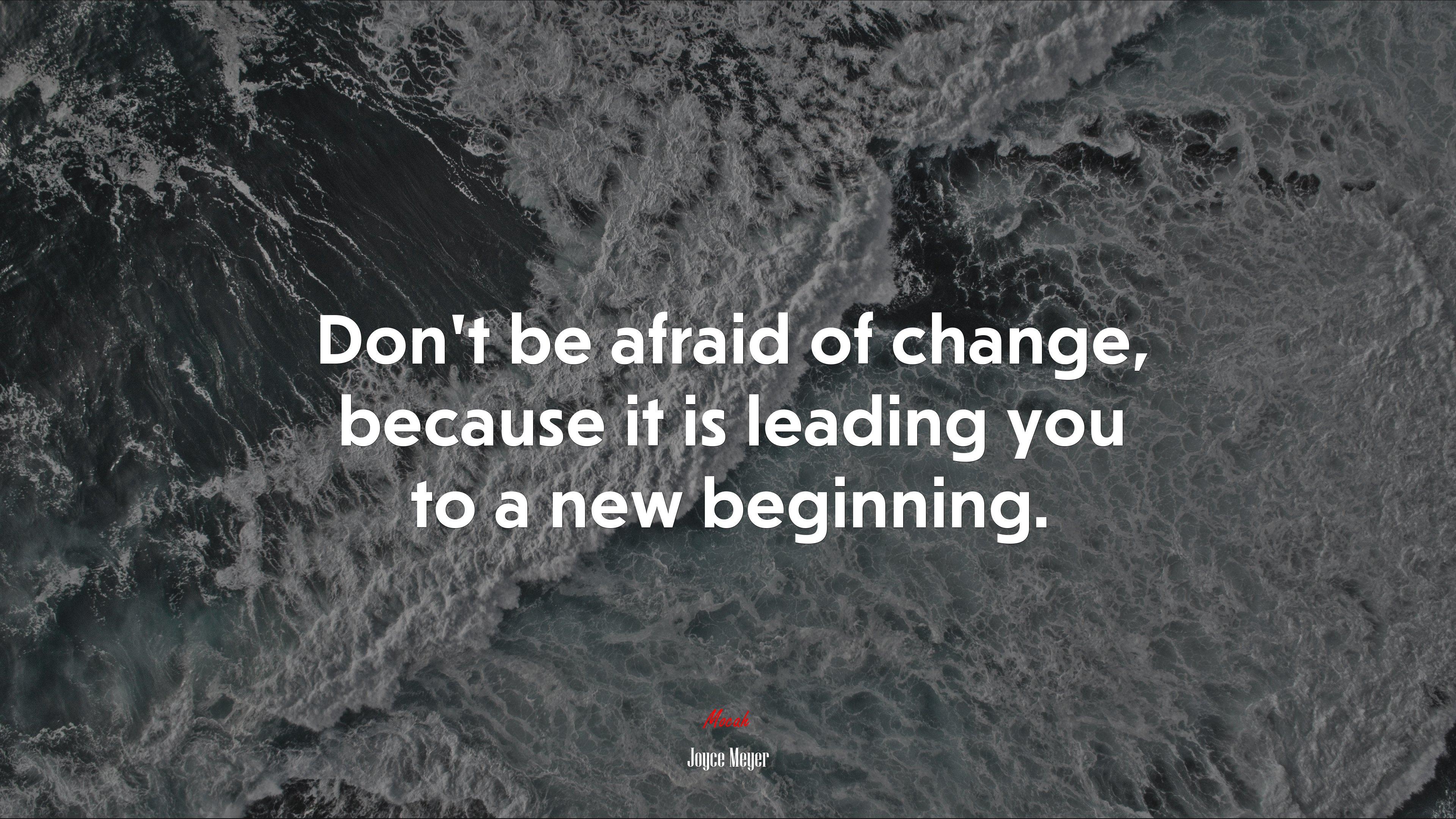 Don’t be afraid of change, because it is leading you to a new beginning. | Joyce Meyer quote HD Wallpaper