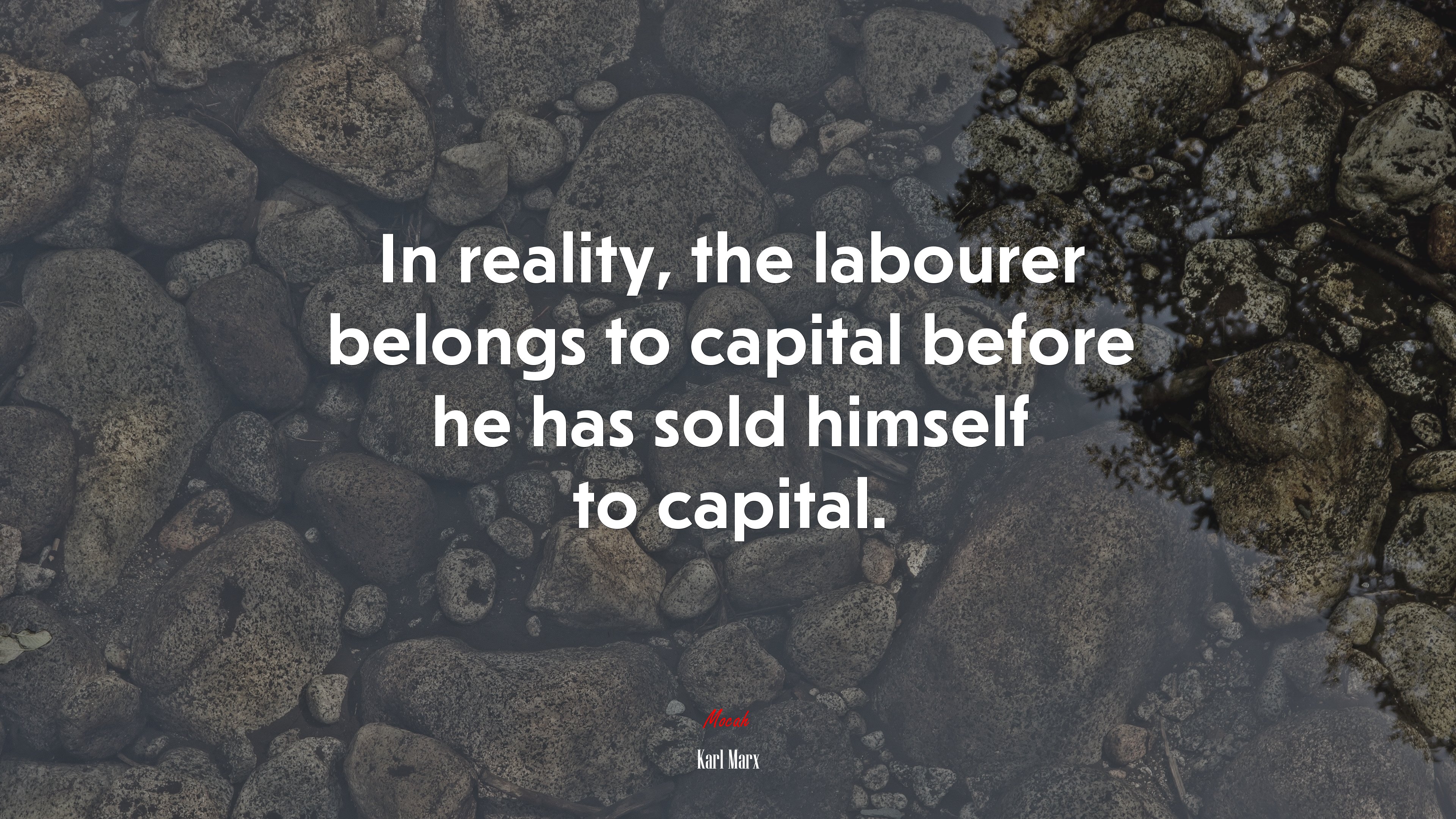 In reality, the labourer belongs to capital before he has sold himself to capital. | Karl Marx quote HD Wallpaper