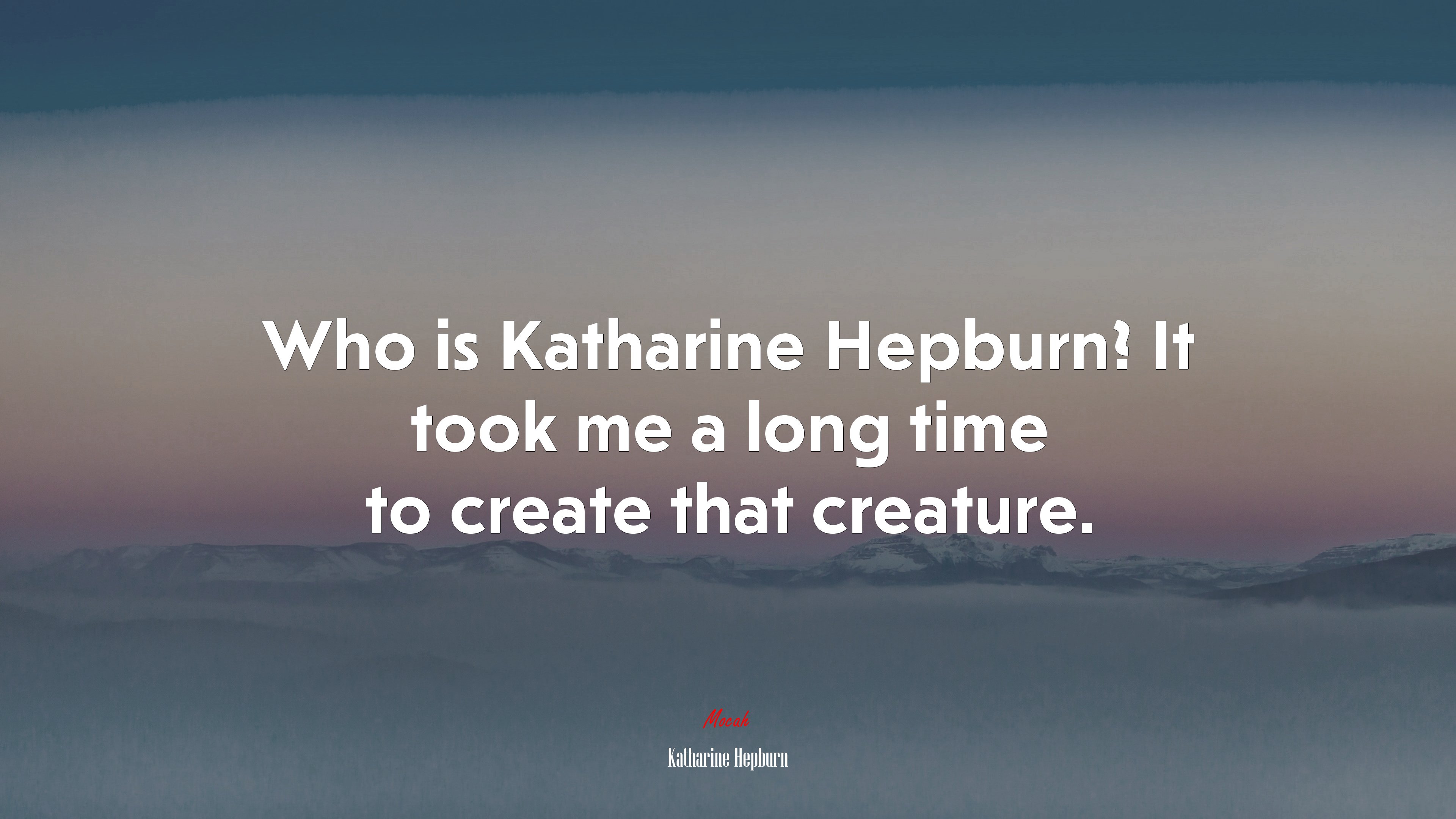 Who is Katharine Hepburn? It took me a long time to create that creature. | Katharine Hepburn quote HD Wallpaper