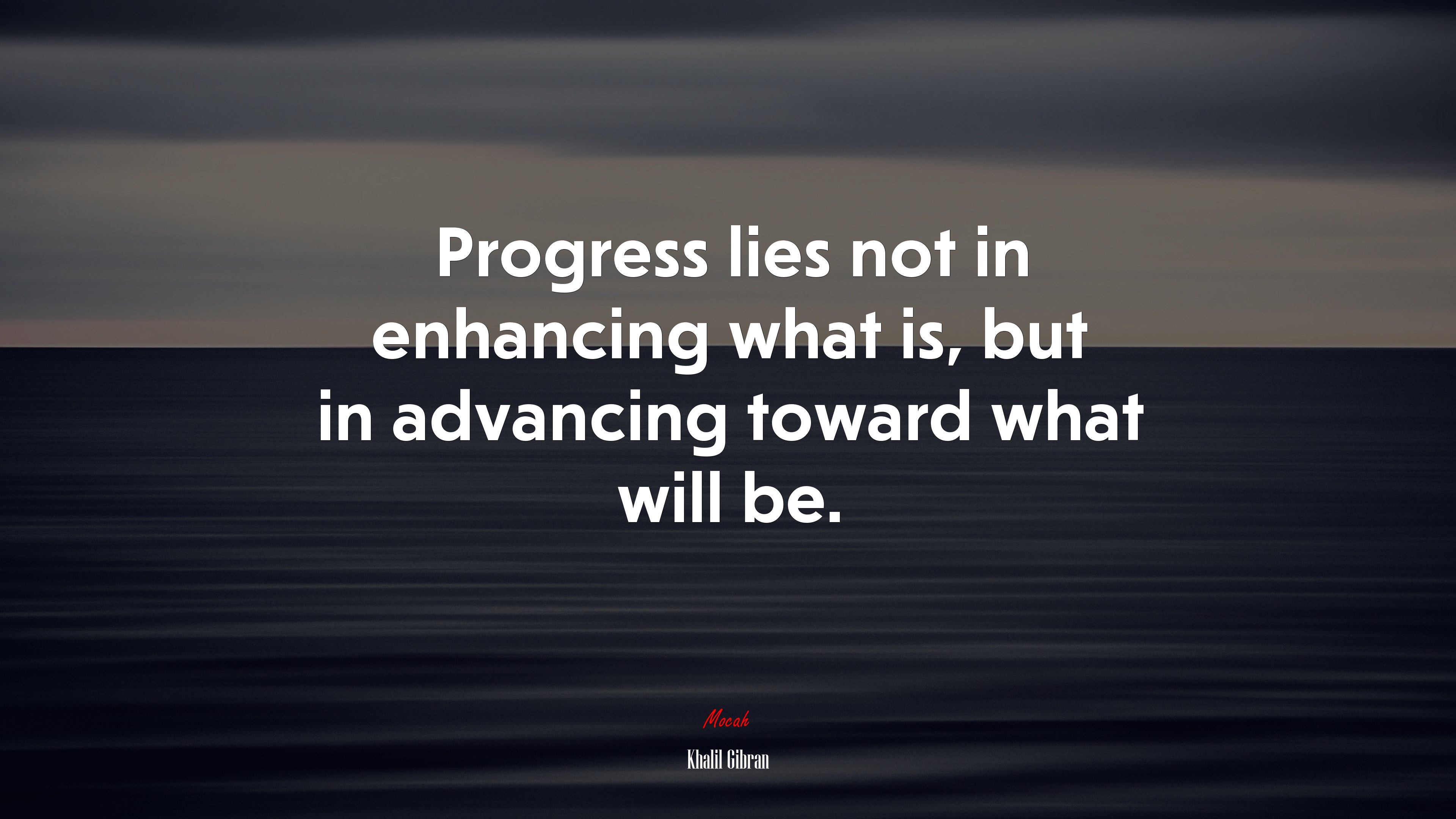 Progress lies not in enhancing what is, but in advancing toward what will be. | Khalil Gibran quote HD Wallpaper