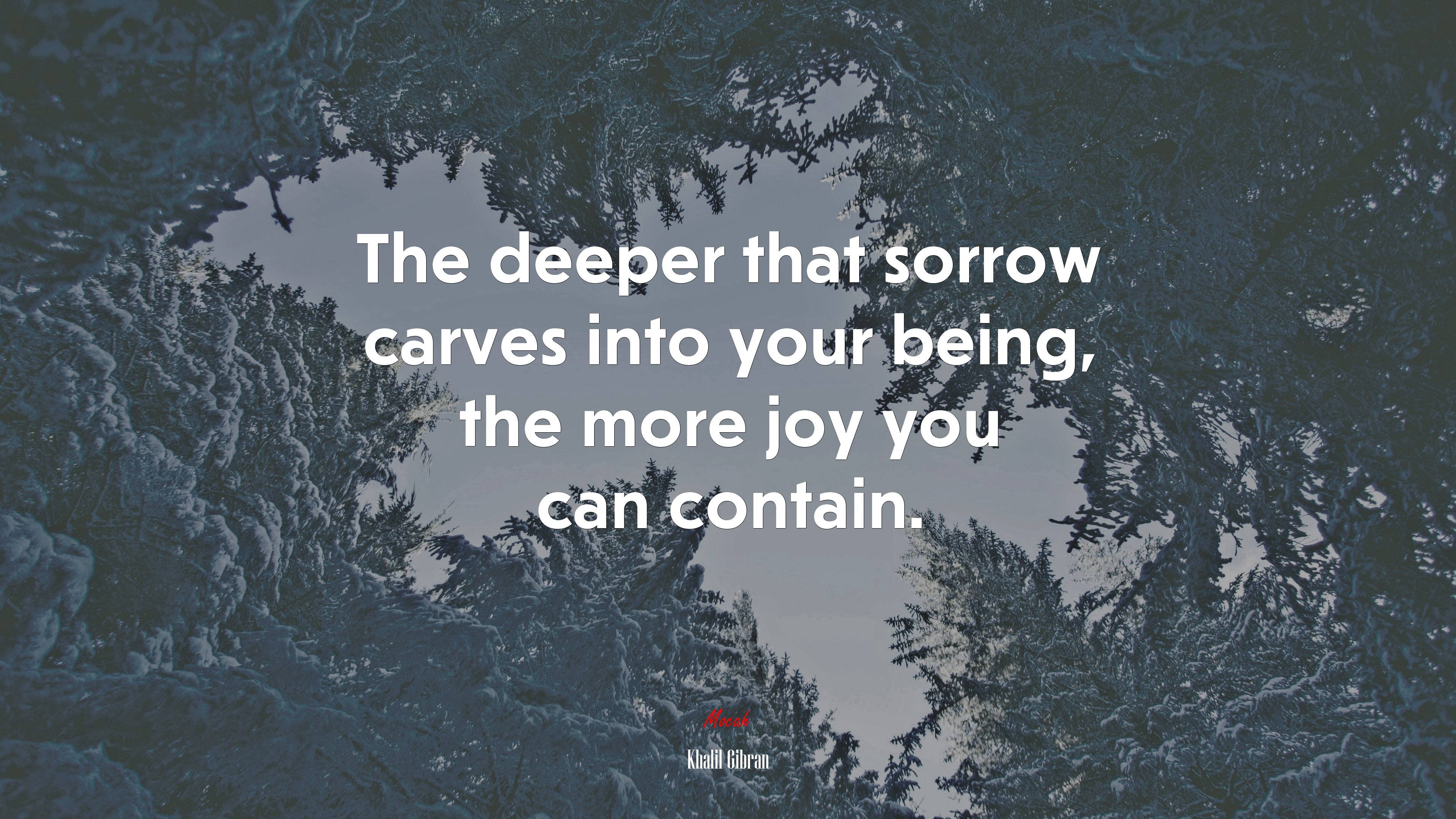 The deeper that sorrow carves into your being, the more joy you can contain. | Khalil Gibran quote HD Wallpaper