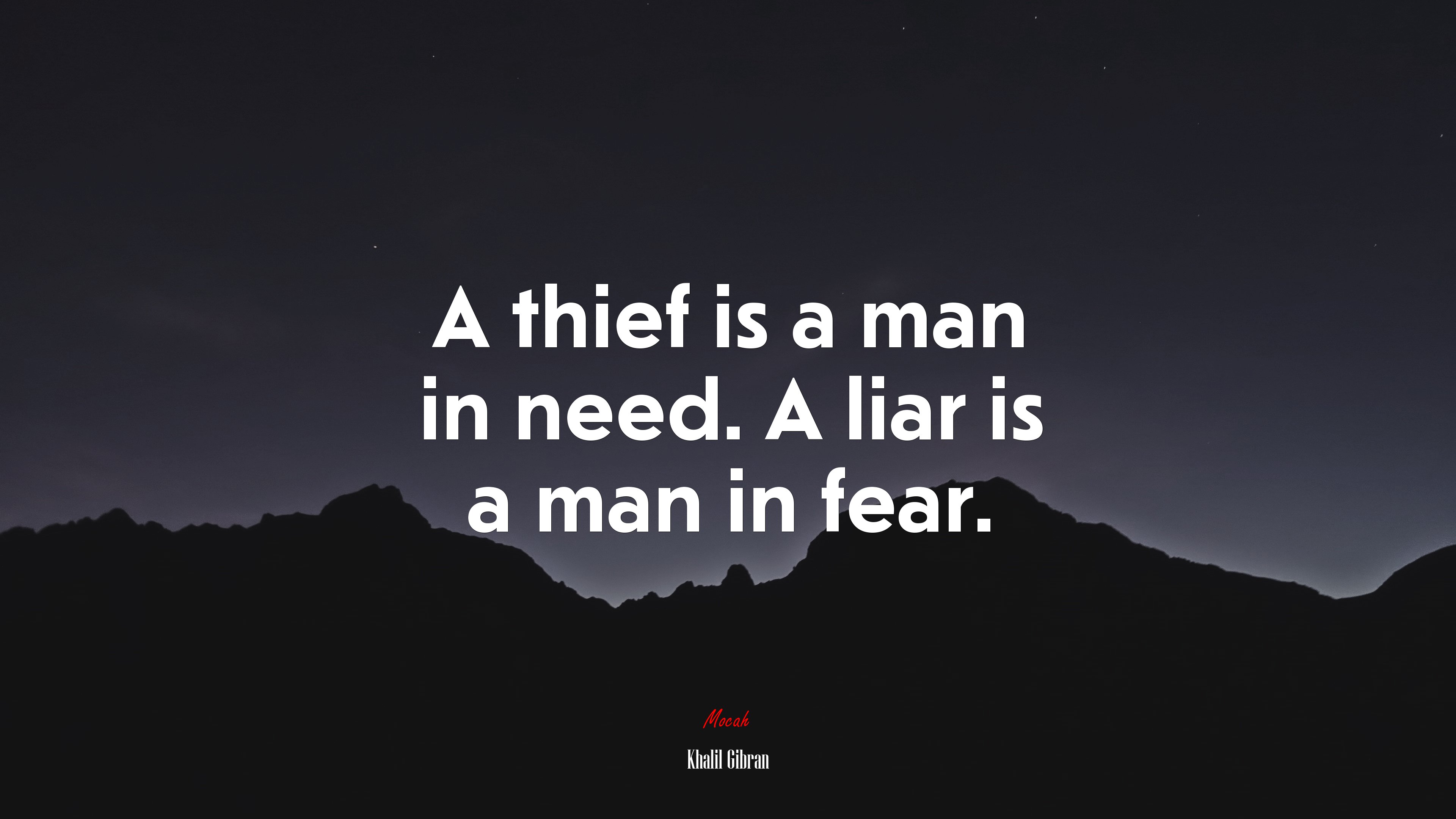 A thief is a man in need. A liar is a man in fear. | Khalil Gibran quote HD Wallpaper