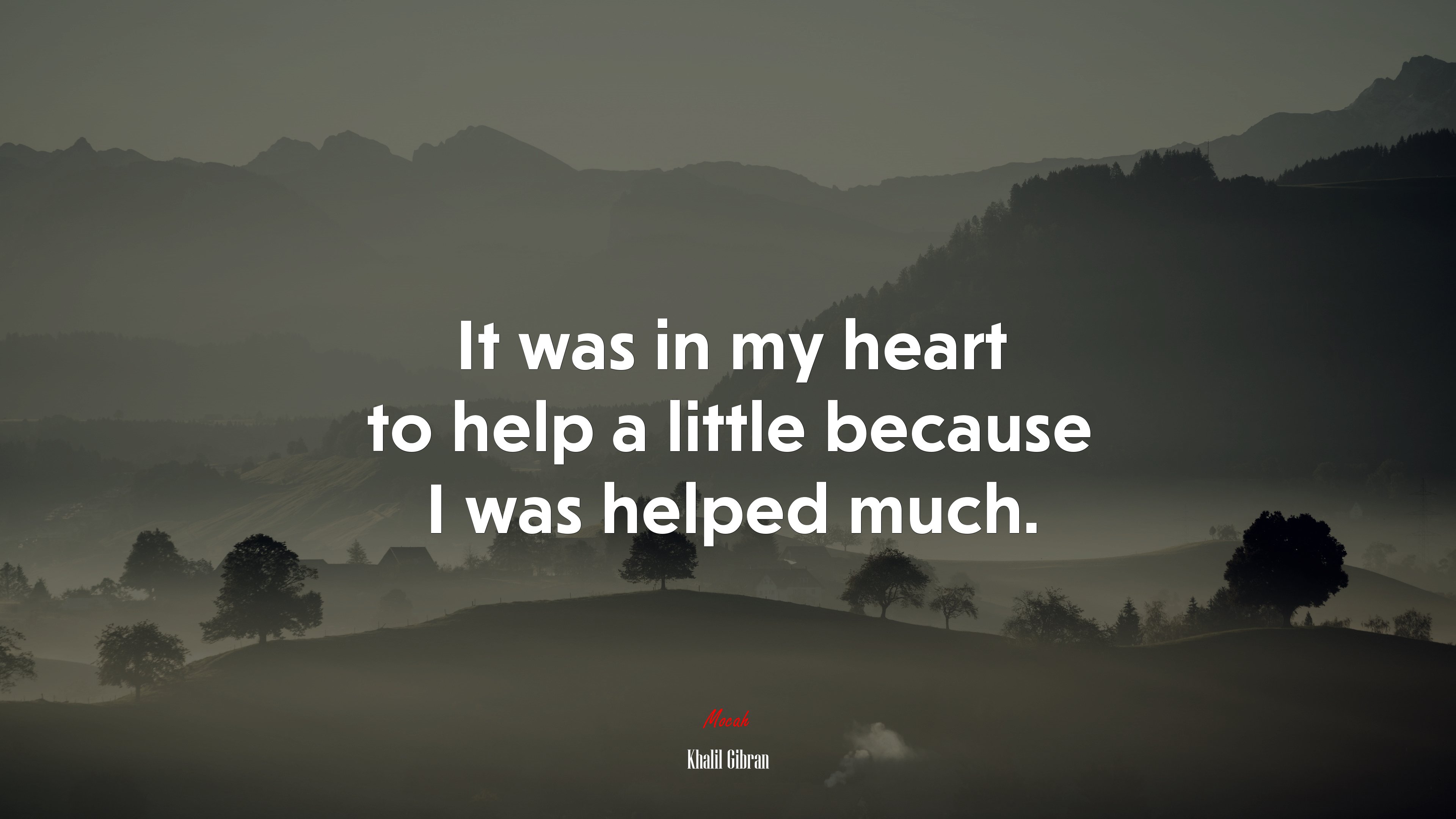 It was in my heart to help a little because I was helped much. | Khalil Gibran quote HD Wallpaper