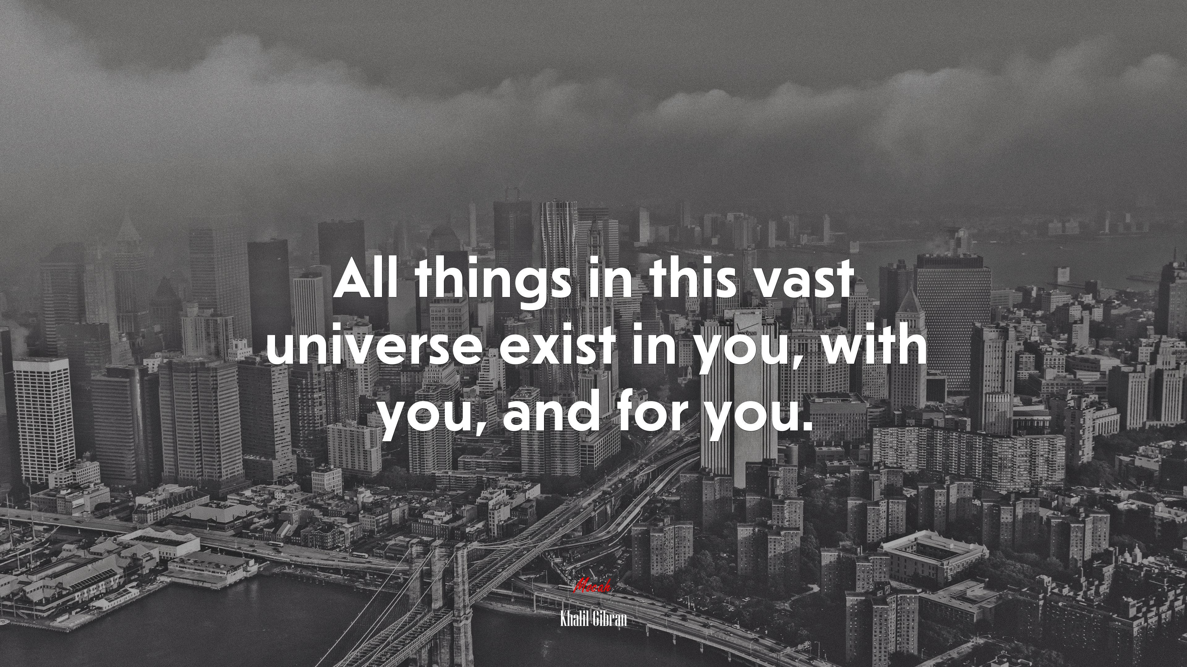 All things in this vast universe exist in you, with you, and for you. | Khalil Gibran quote HD Wallpaper