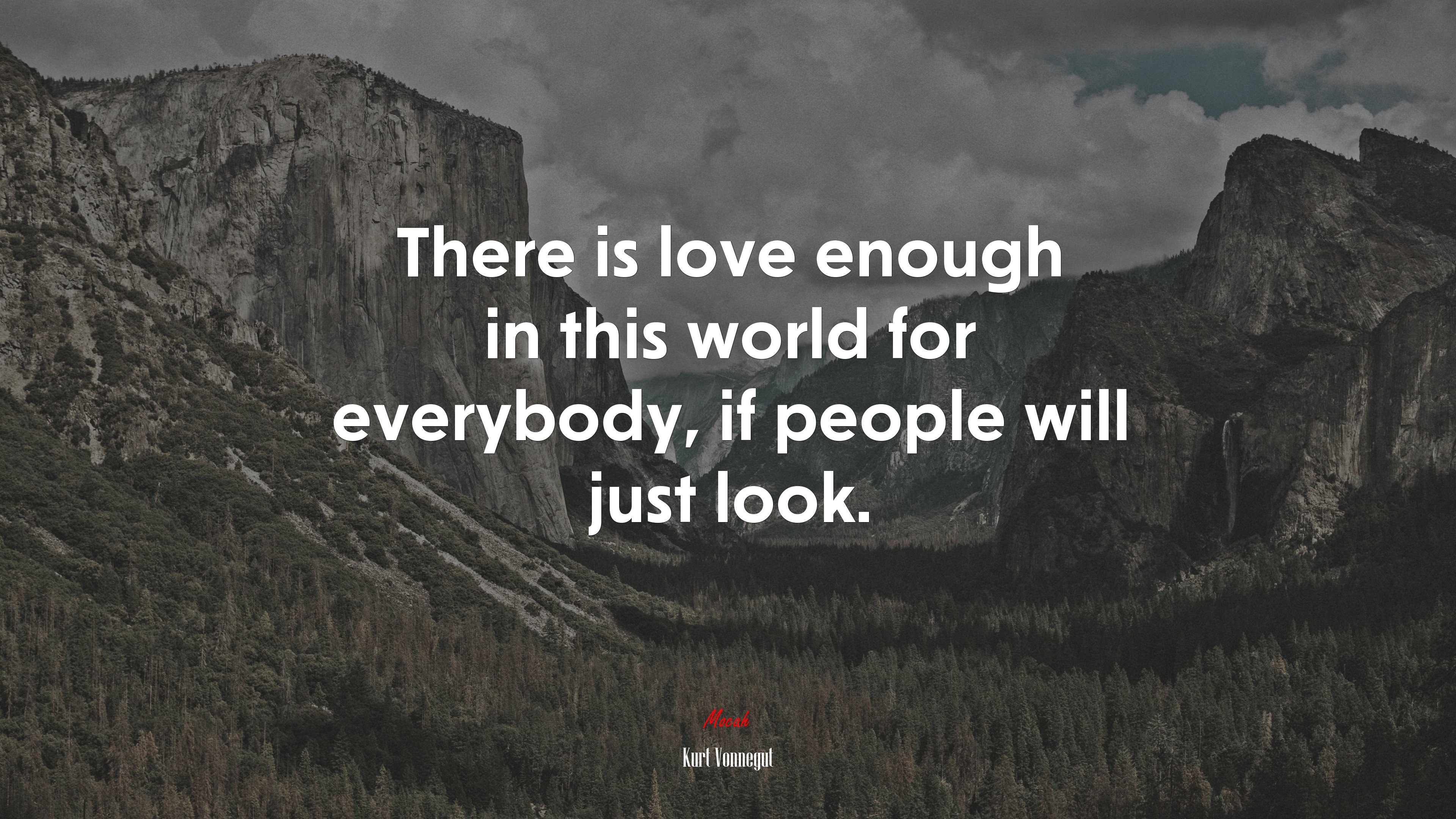 There is love enough in this world for everybody, if people will just look. | Kurt Vonnegut quote HD Wallpaper