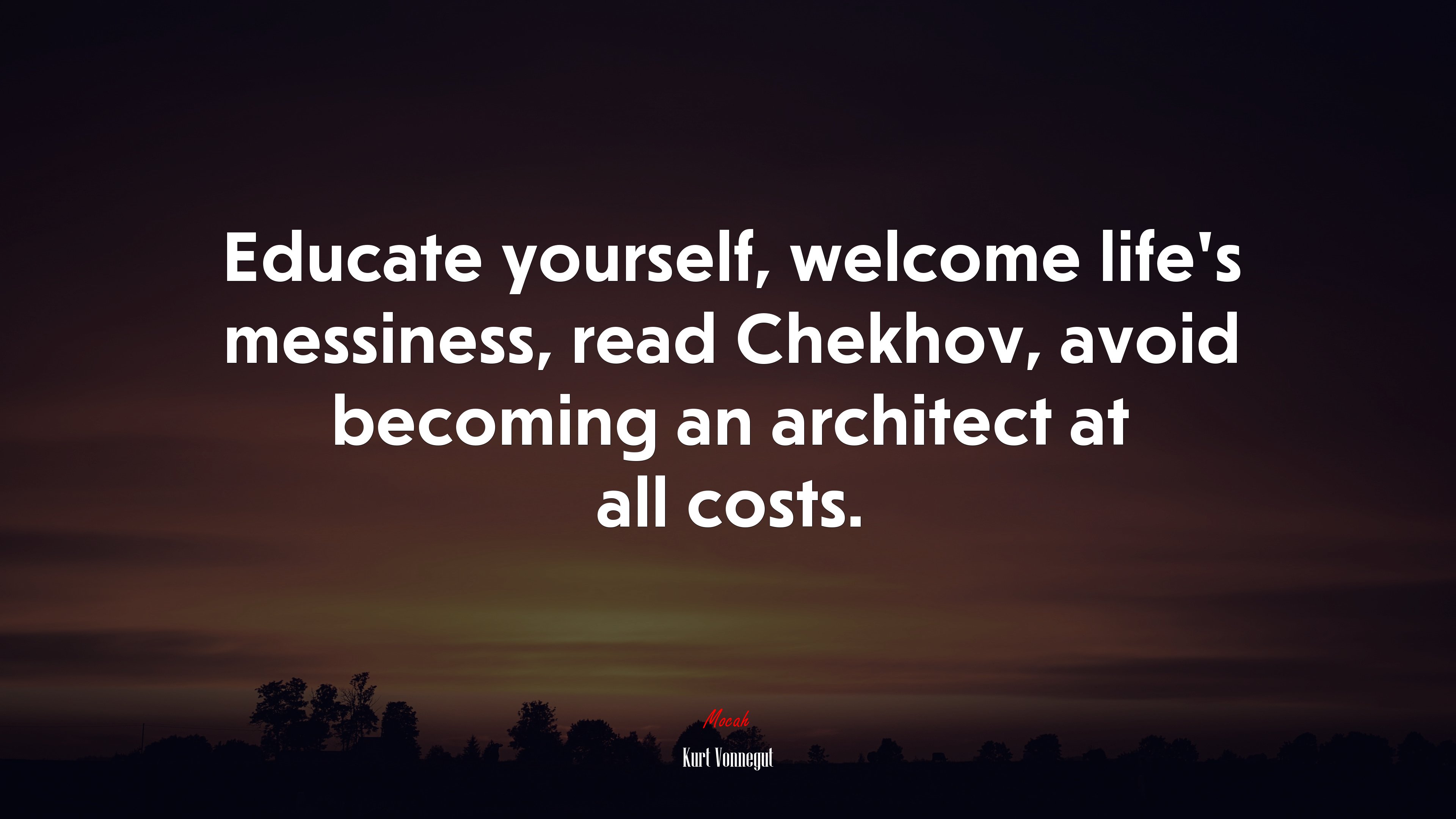 Educate yourself, welcome life’s messiness, read Chekhov, avoid becoming an architect at all costs. | Kurt Vonnegut quote HD Wallpaper