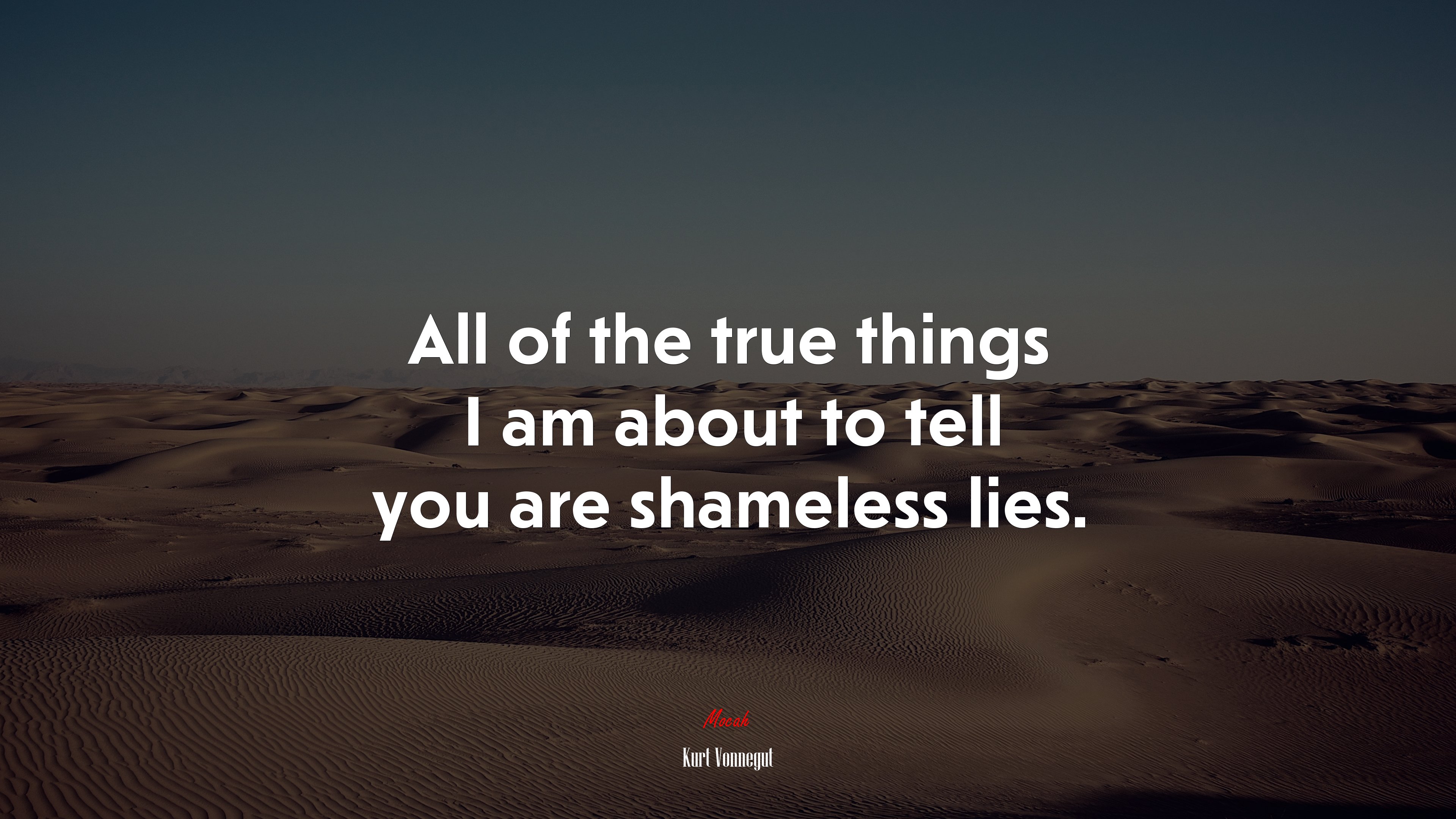 All of the true things I am about to tell you are shameless lies. | Kurt Vonnegut quote HD Wallpaper