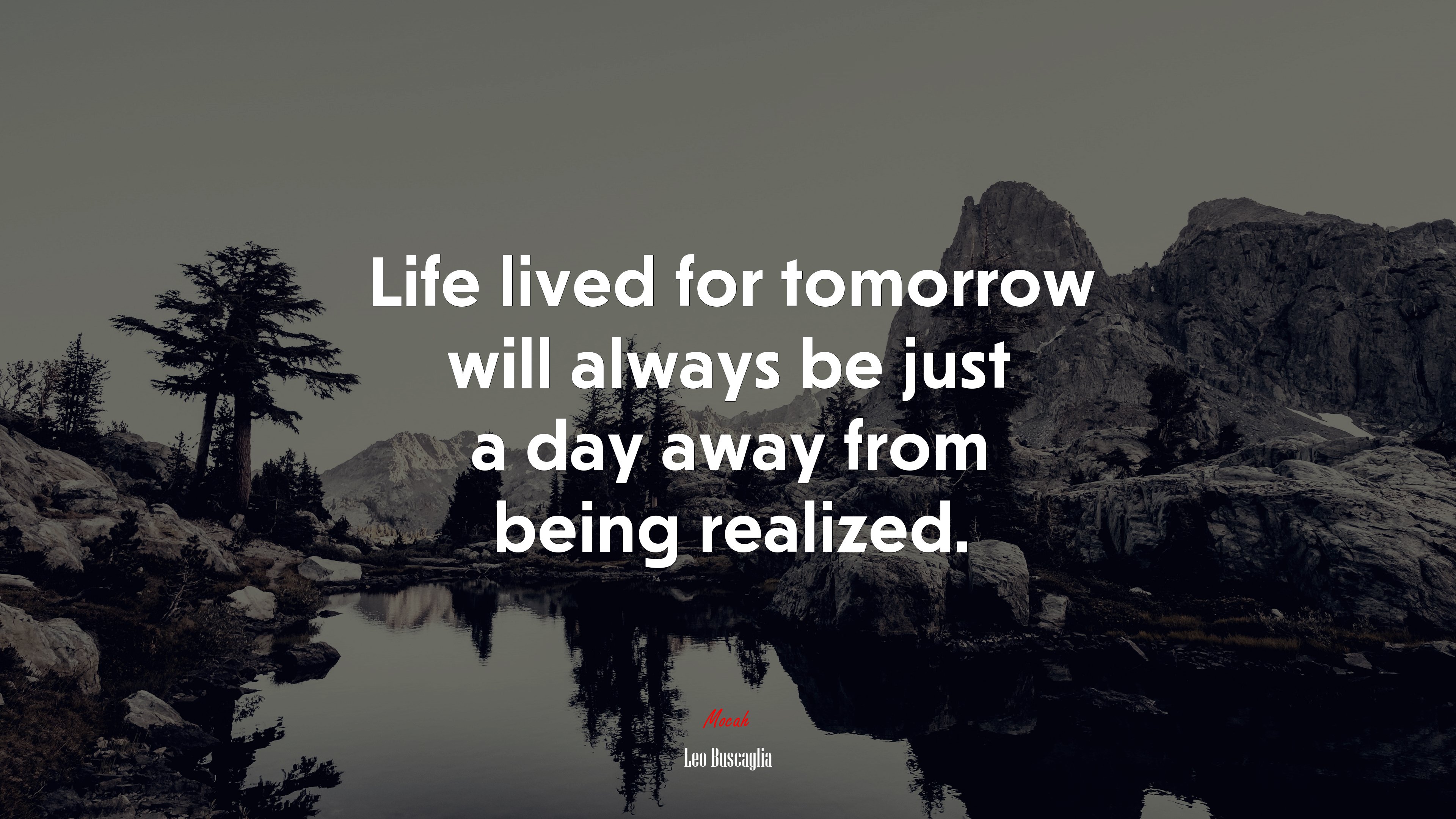 Life lived for tomorrow will always be just a day away from being realized. | Leo Buscaglia quote HD Wallpaper