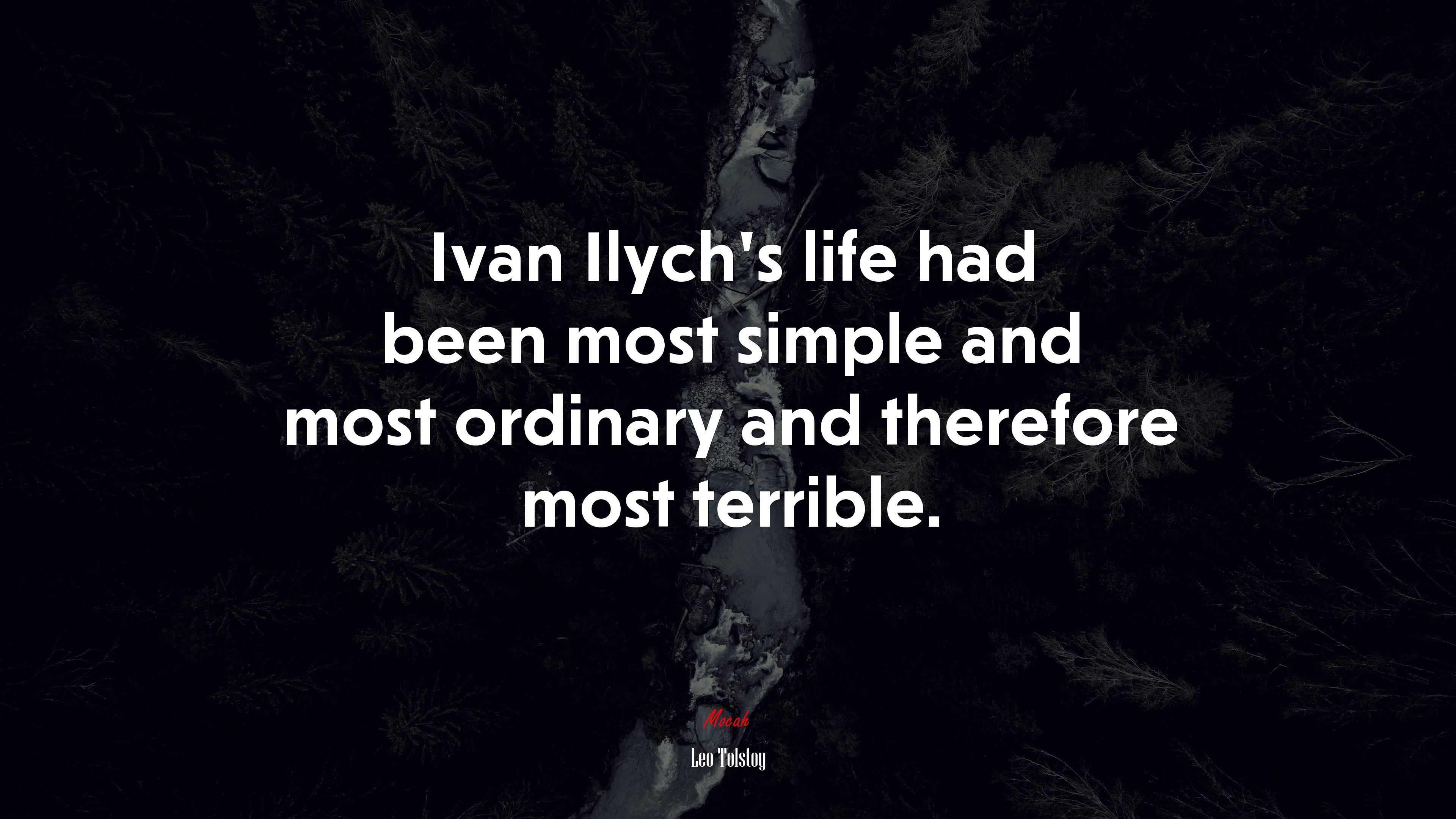 Ivan Ilych’s life had been most simple and most ordinary and therefore most terrible. | Leo Tolstoy quote HD Wallpaper