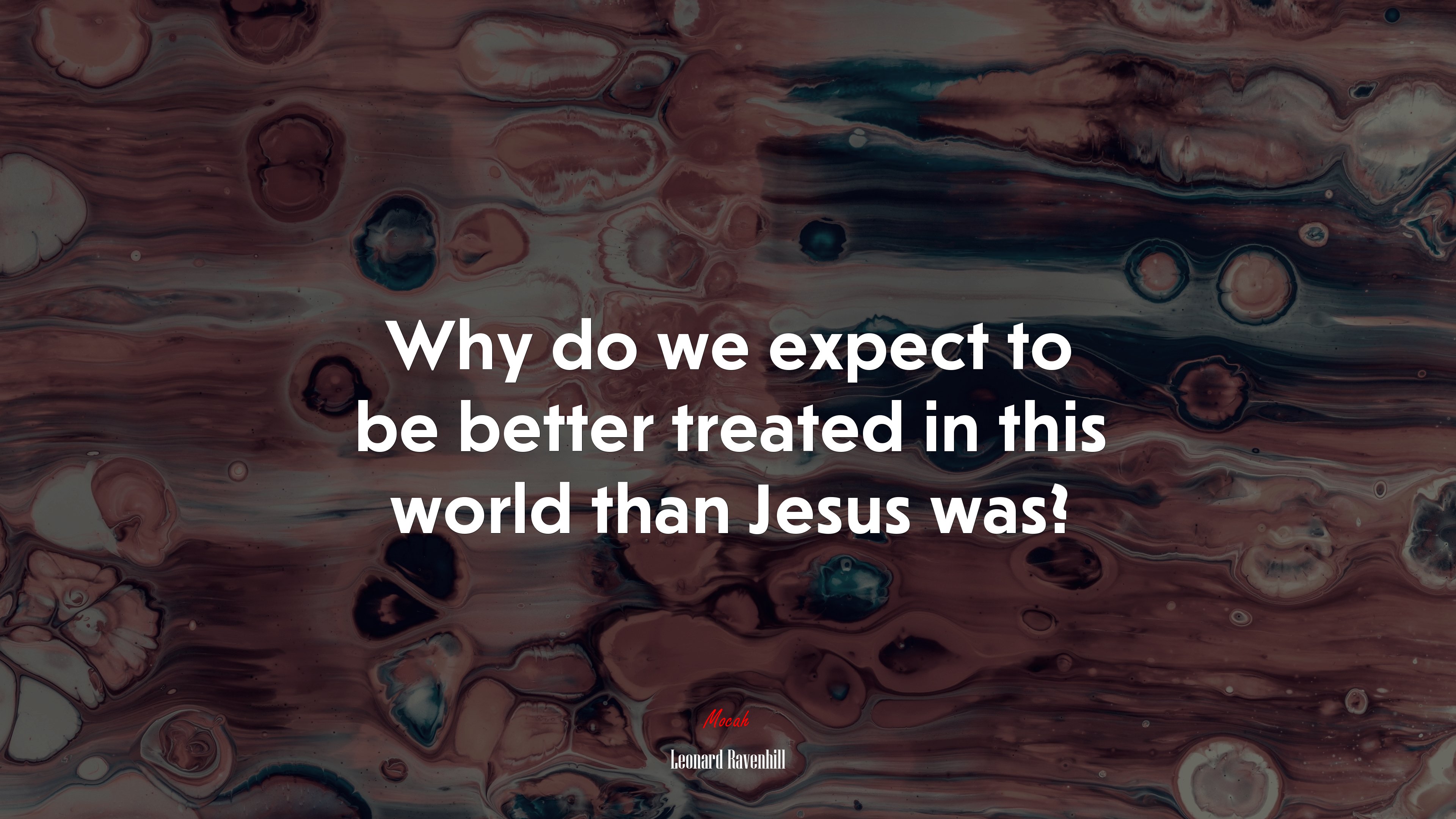 Why do we expect to be better treated in this world than Jesus was? | Leonard Ravenhill quote HD Wallpaper