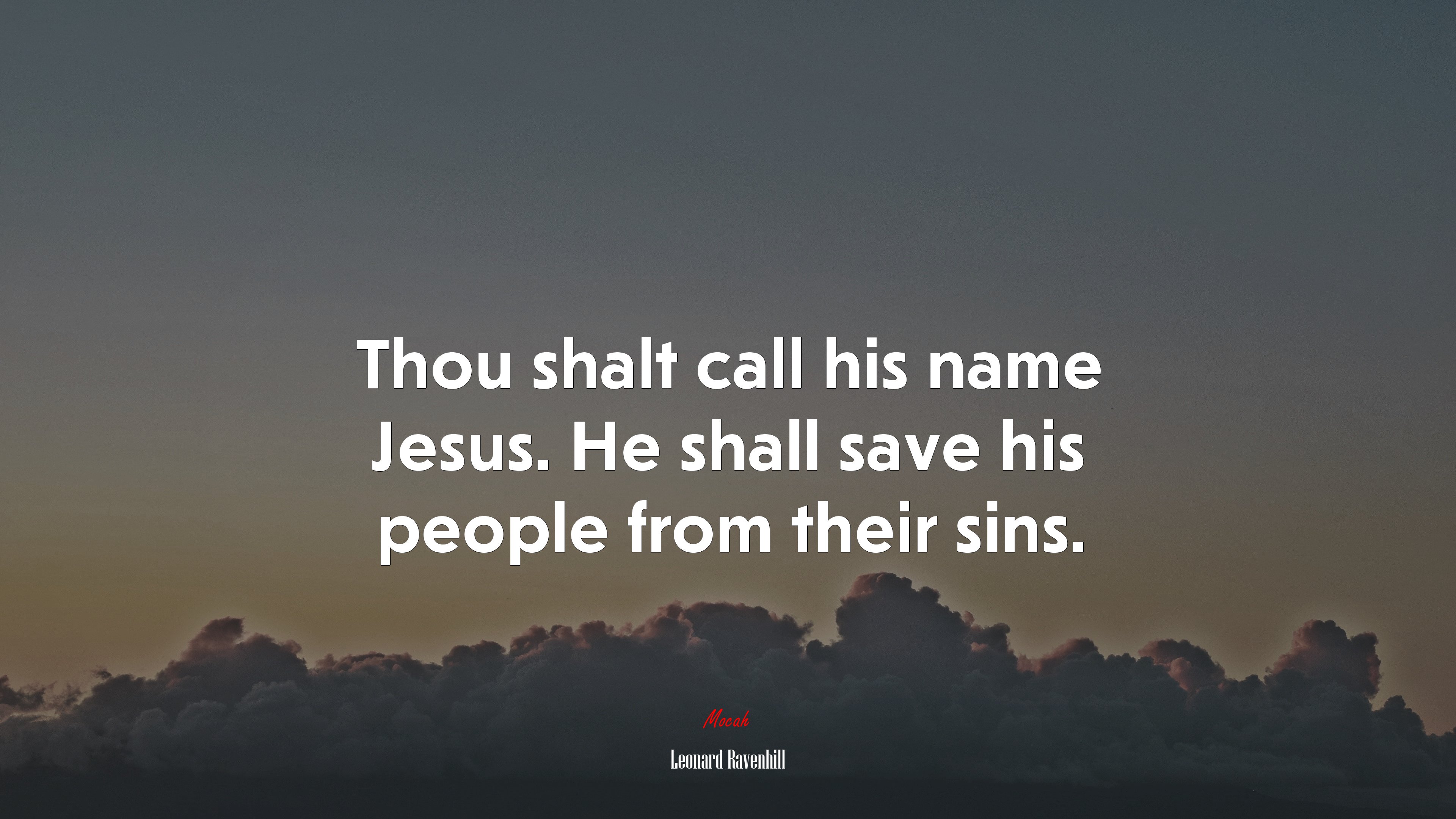 Thou shalt call his name Jesus. He shall save his people from their sins. | Leonard Ravenhill quote HD Wallpaper