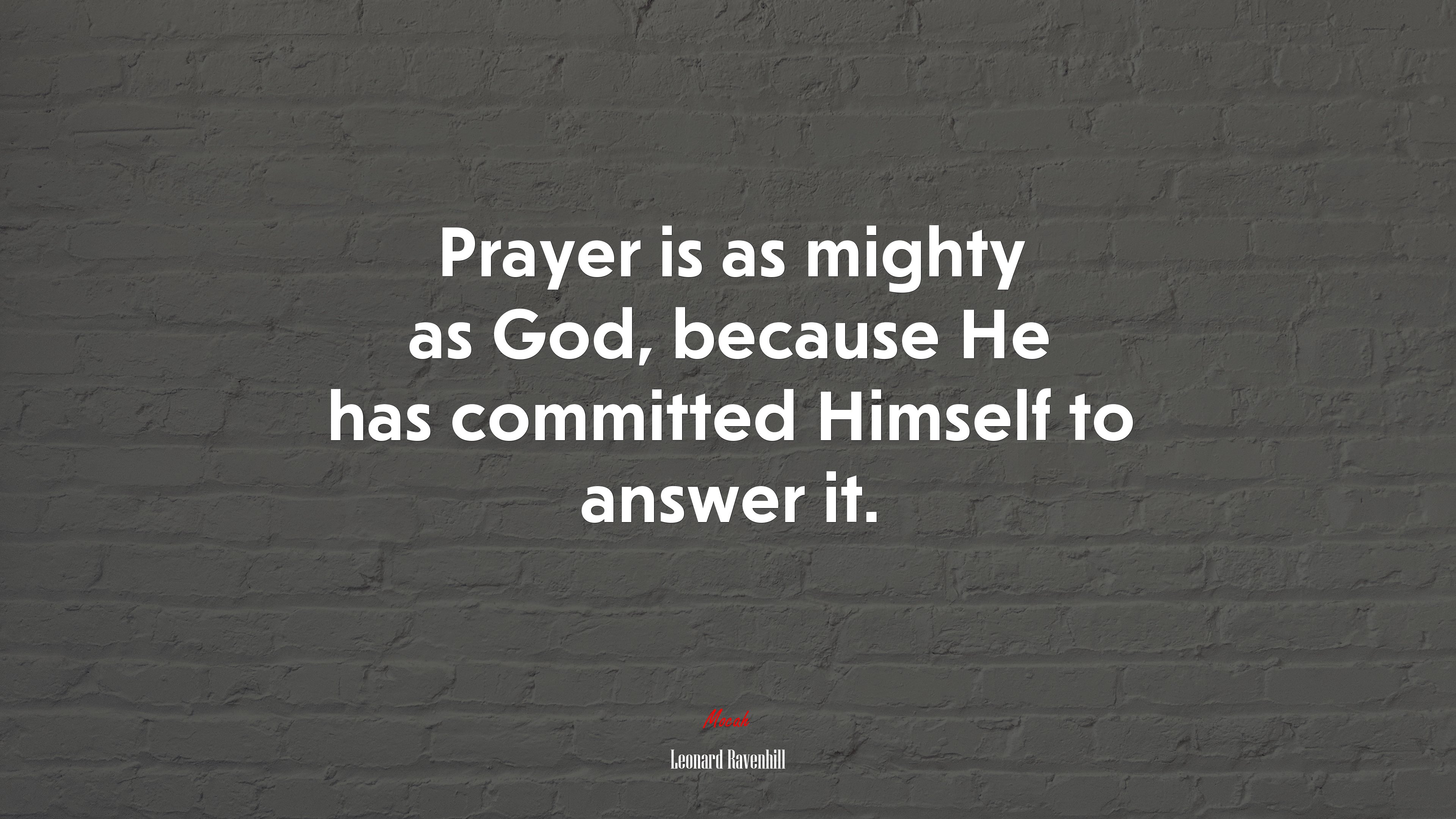 Prayer is as mighty as God, because He has committed Himself to answer it. | Leonard Ravenhill quote HD Wallpaper