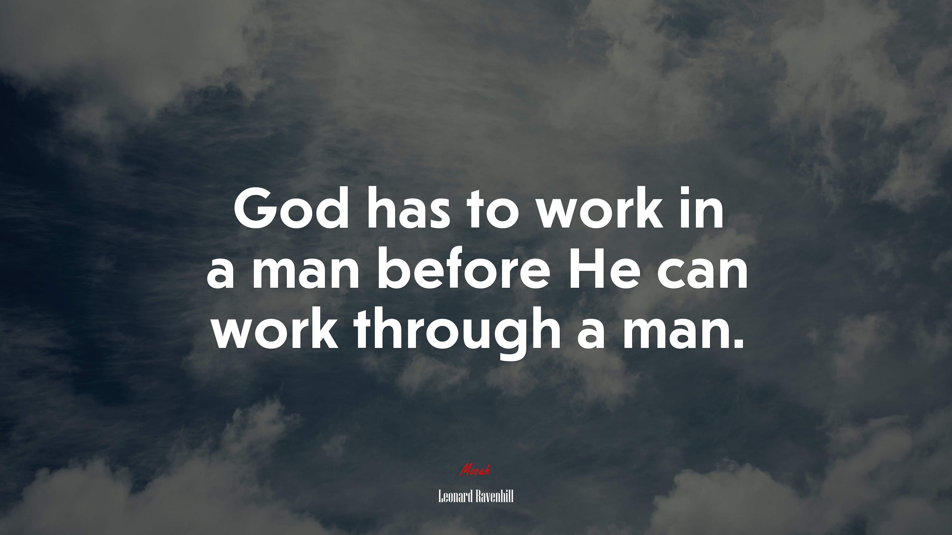 God has to work in a man before He can work through a man. | Leonard Ravenhill quote HD Wallpaper