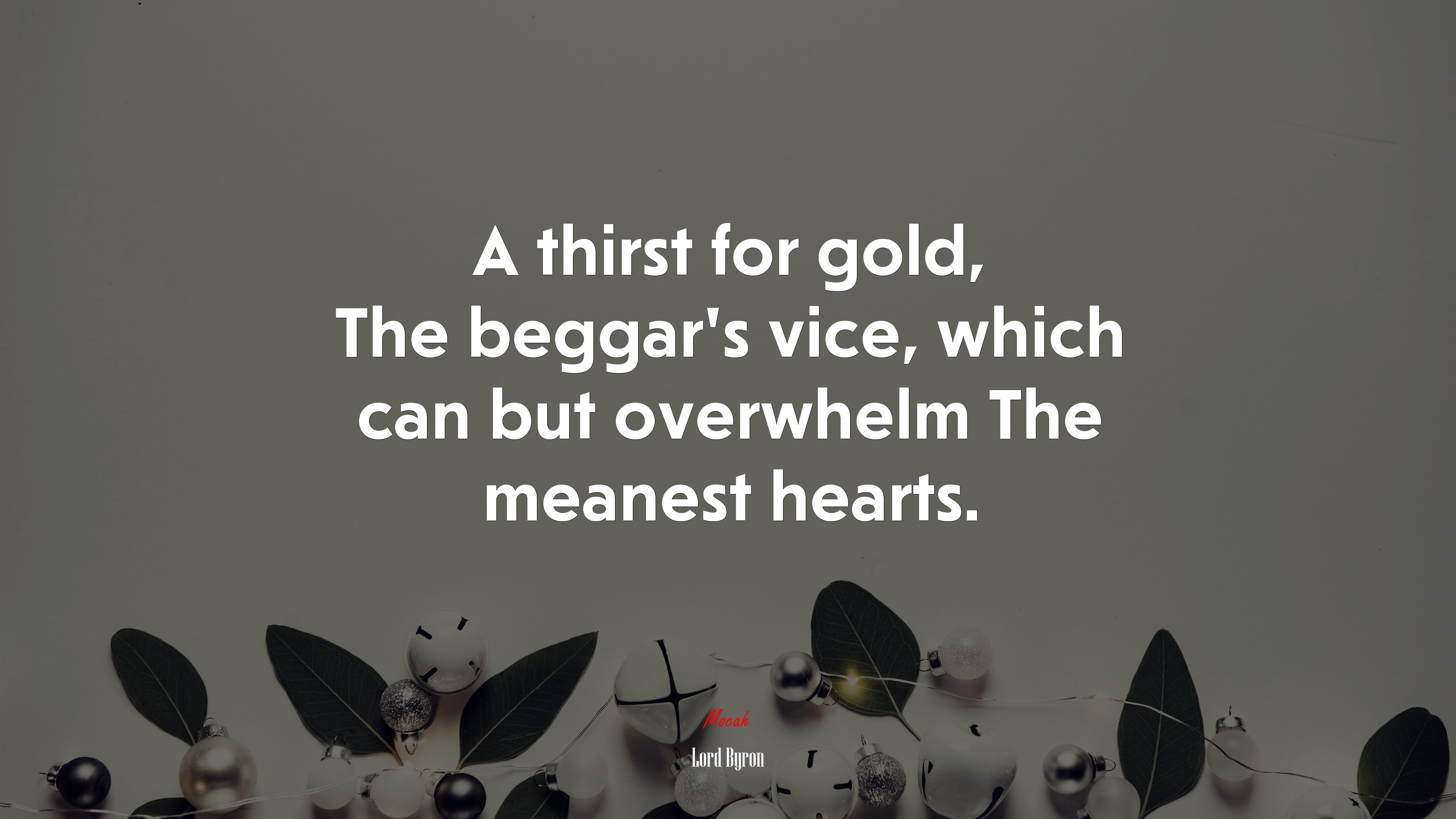 A thirst for gold, The beggar’s vice, which can but overwhelm The meanest hearts. | Lord Byron quote HD Wallpaper