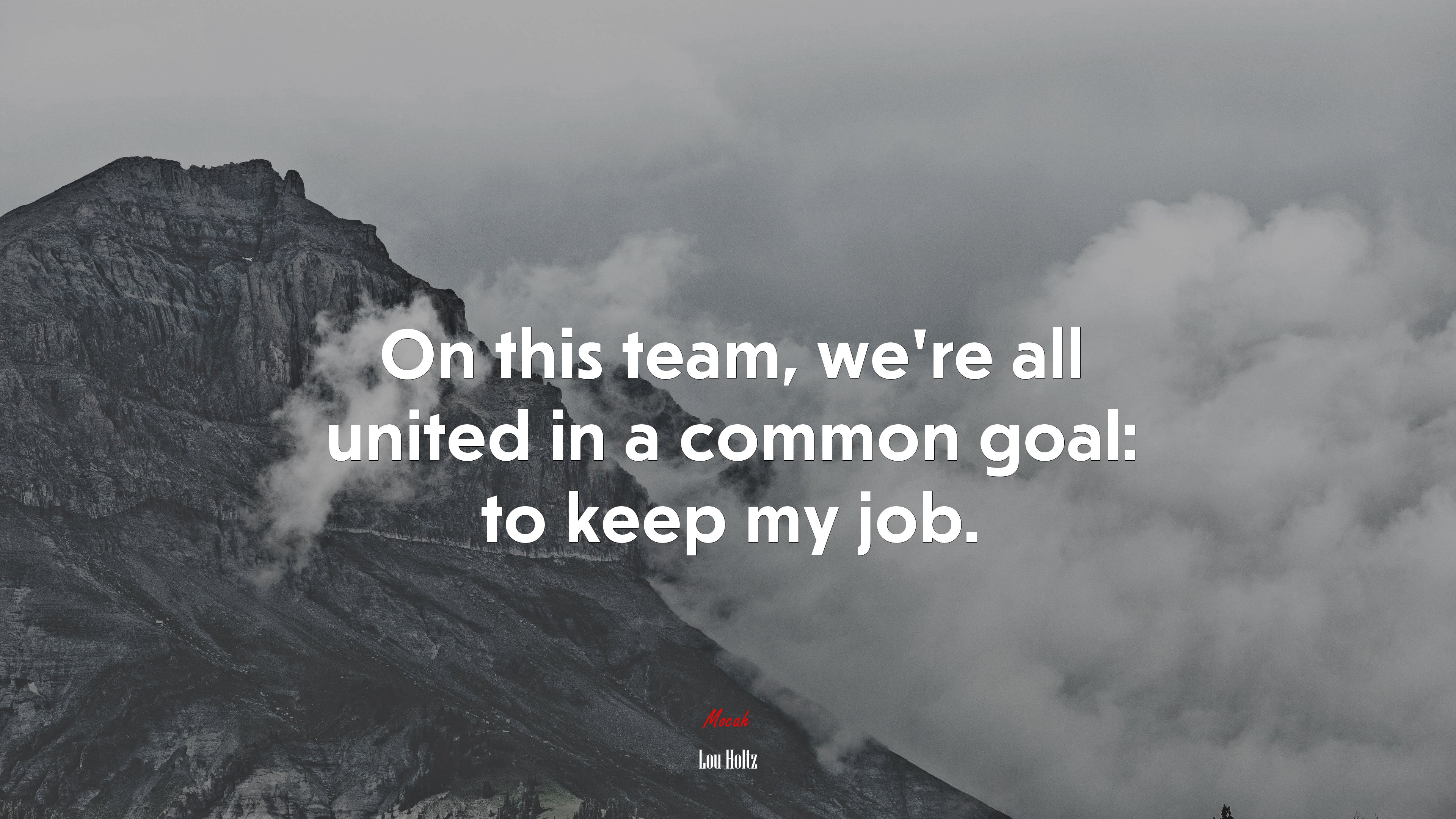 On this team, we’re all united in a common goal: to keep my job. | Lou Holtz quote HD Wallpaper