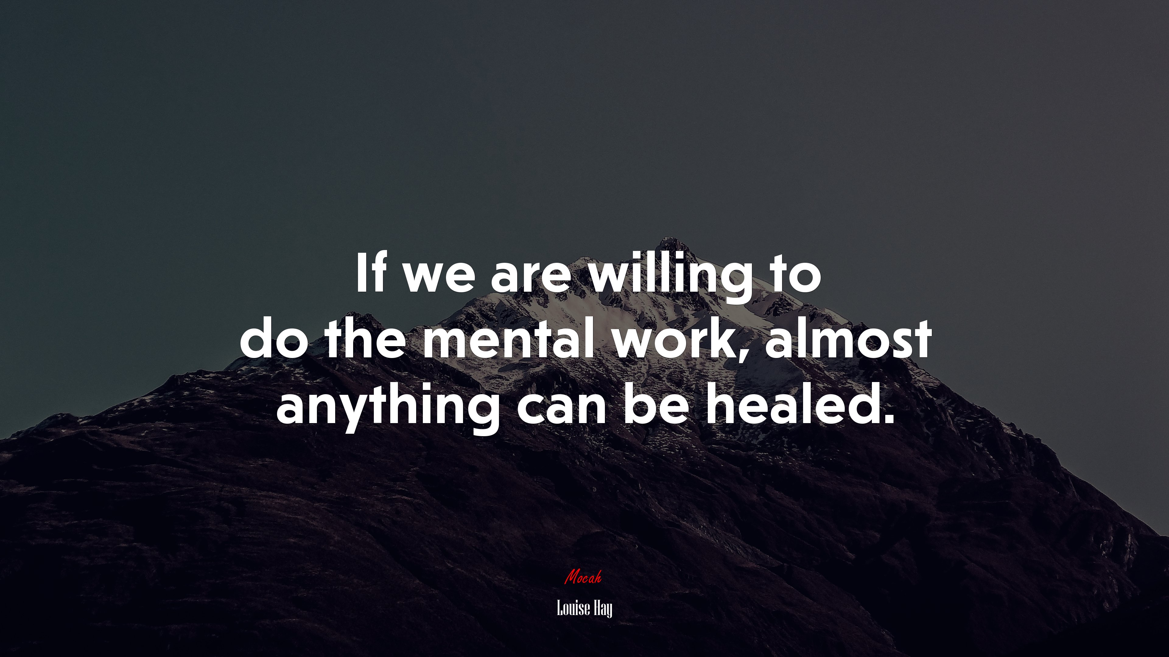 If we are willing to do the mental work, almost anything can be healed. | Louise Hay quote HD Wallpaper