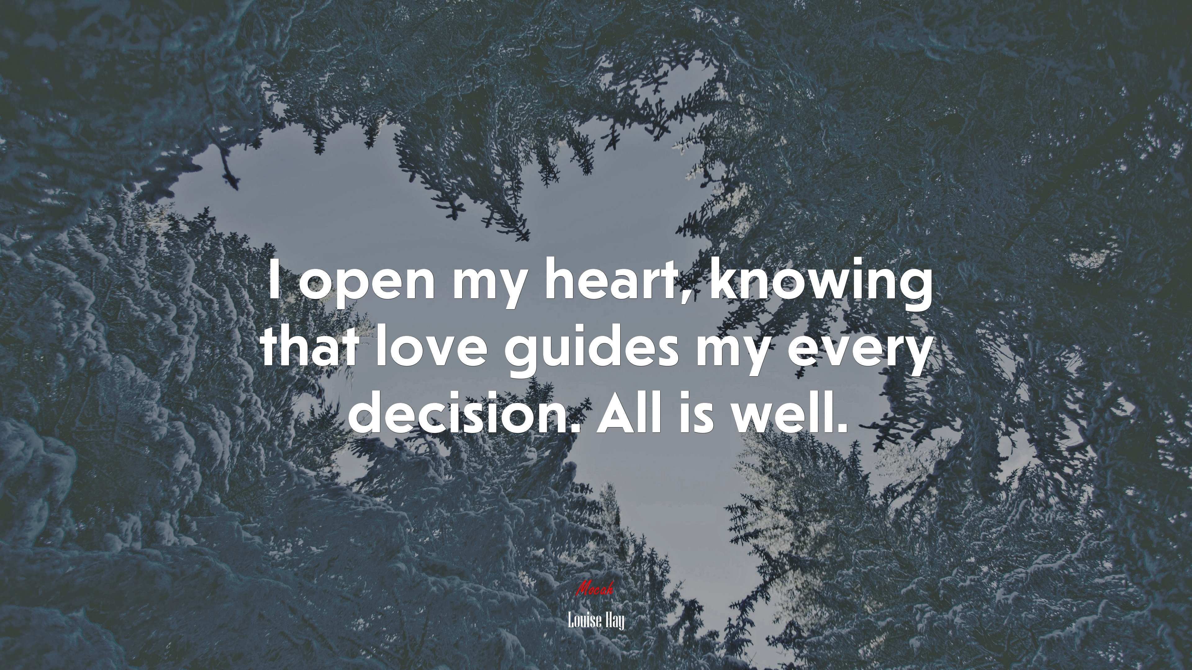 I open my heart, knowing that love guides my every decision. All is well. | Louise Hay quote HD Wallpaper