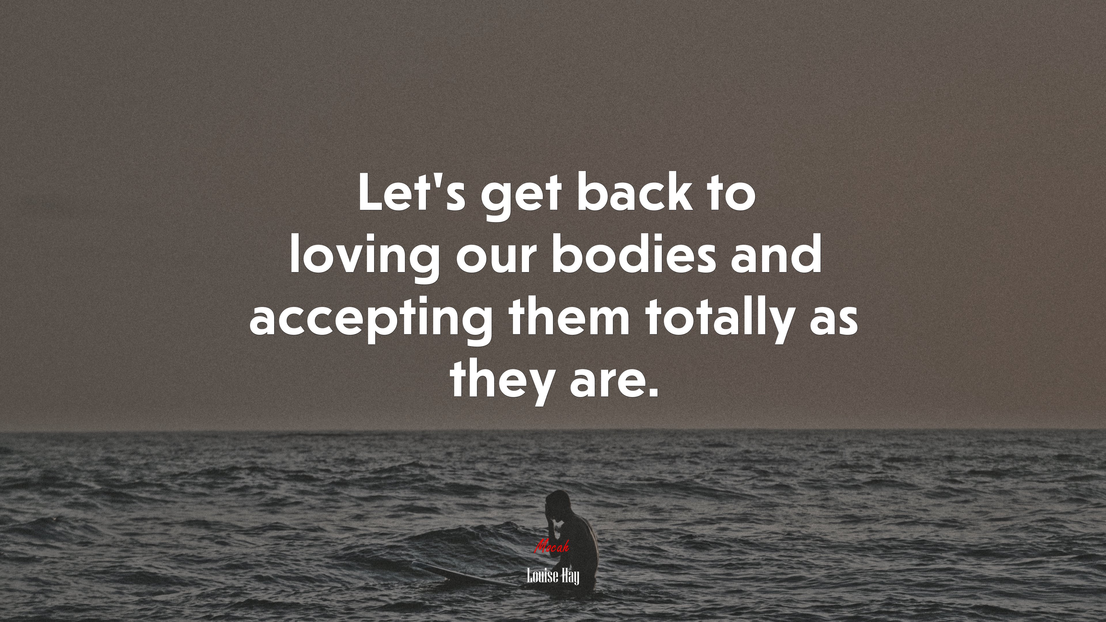 Let’s get back to loving our bodies and accepting them totally as they are. | Louise Hay quote HD Wallpaper