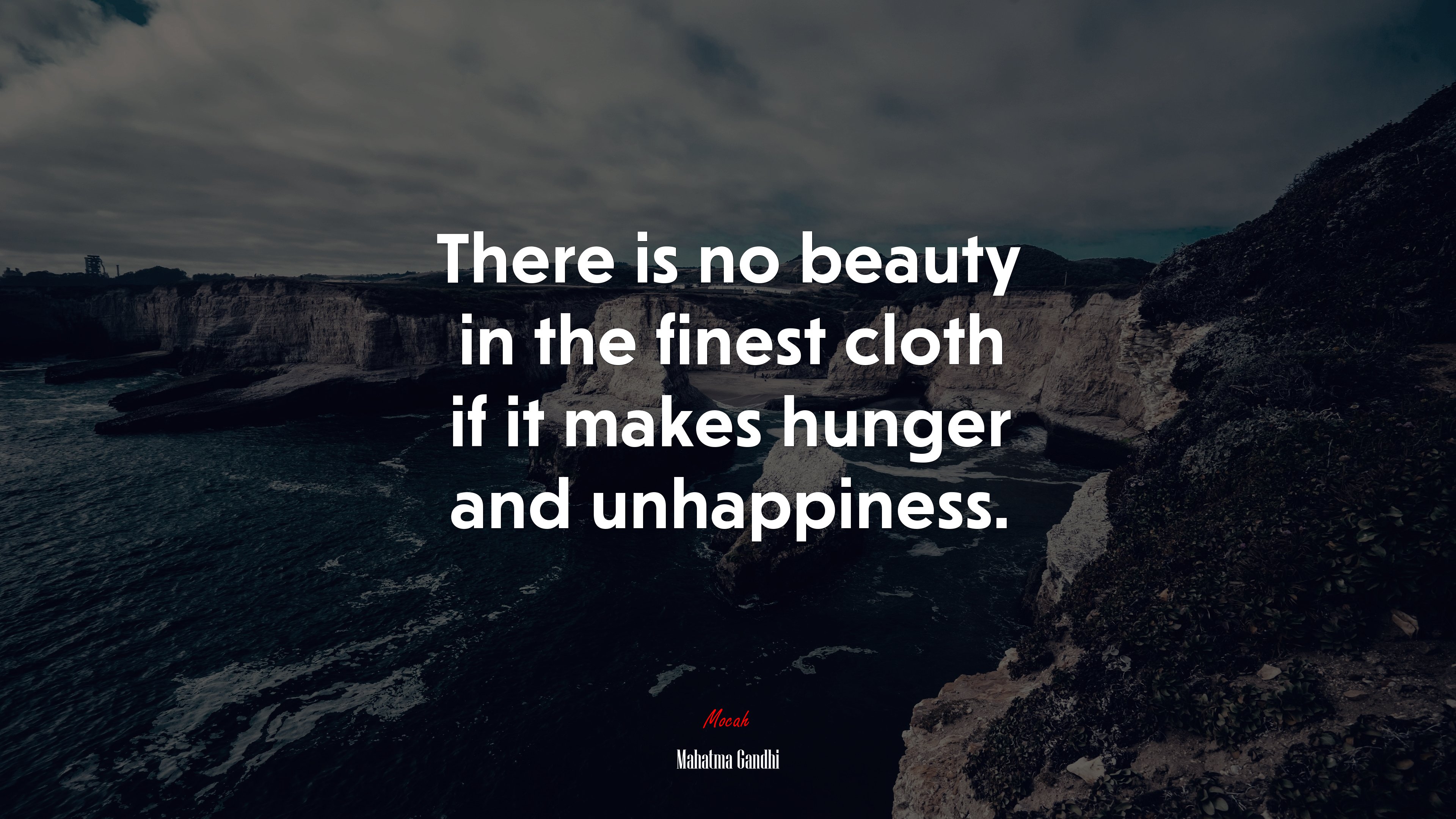 There is no beauty in the finest cloth if it makes hunger and unhappiness. | Mahatma Gandhi quote HD Wallpaper