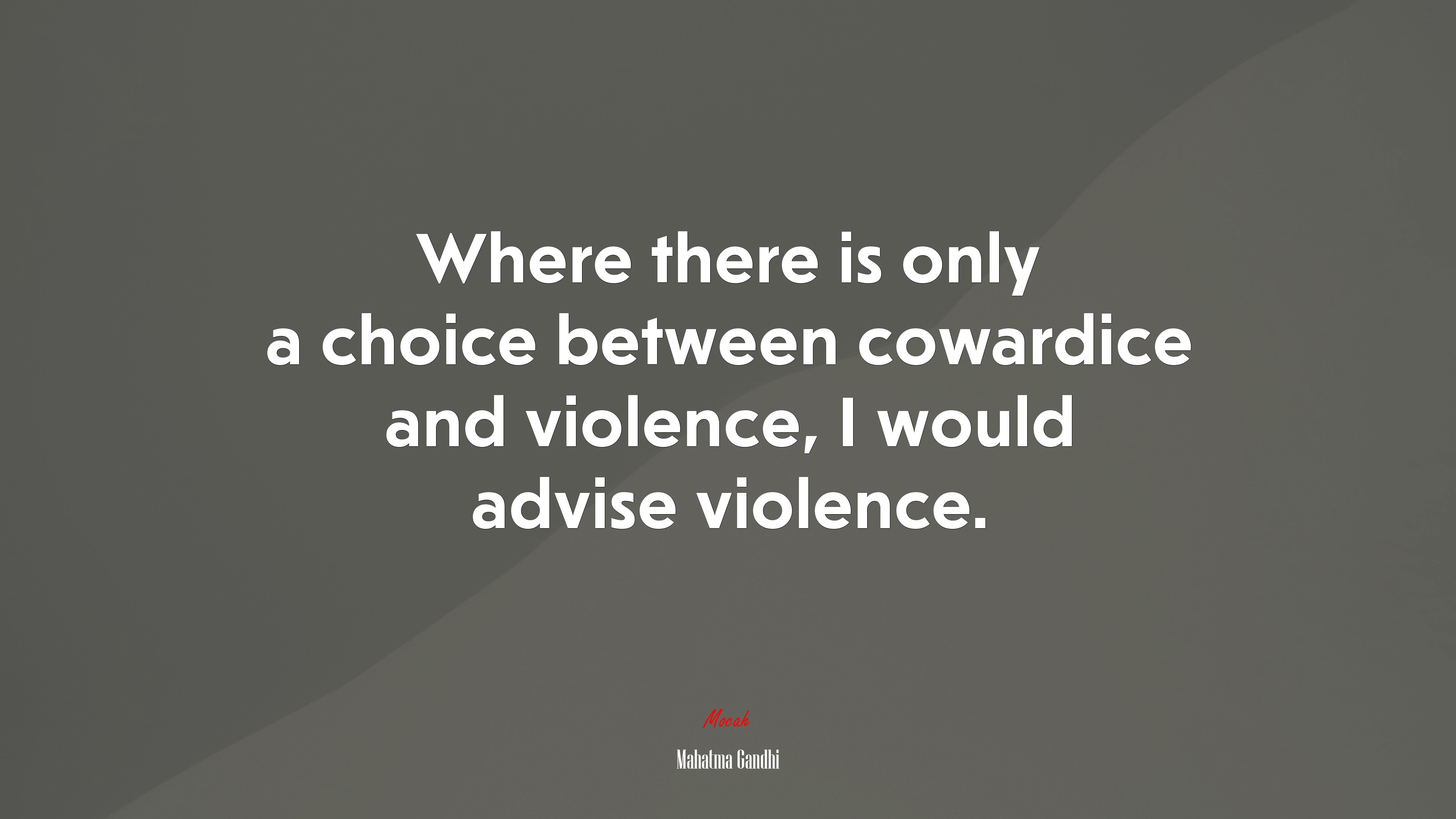 Where there is only a choice between cowardice and violence, I would advise violence. | Mahatma Gandhi quote HD Wallpaper