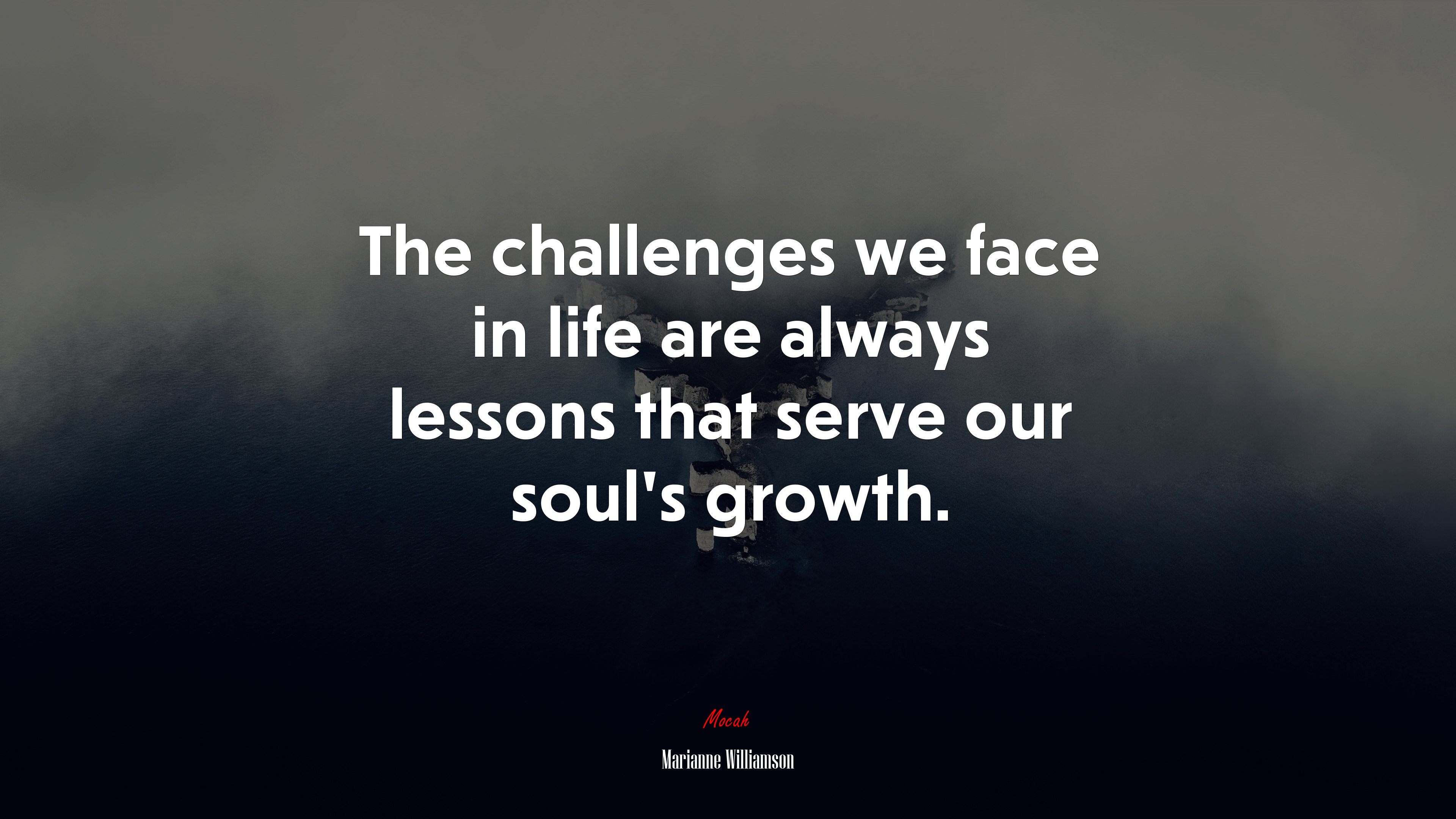 The challenges we face in life are always lessons that serve our soul’s growth. | Marianne Williamson quote HD Wallpaper