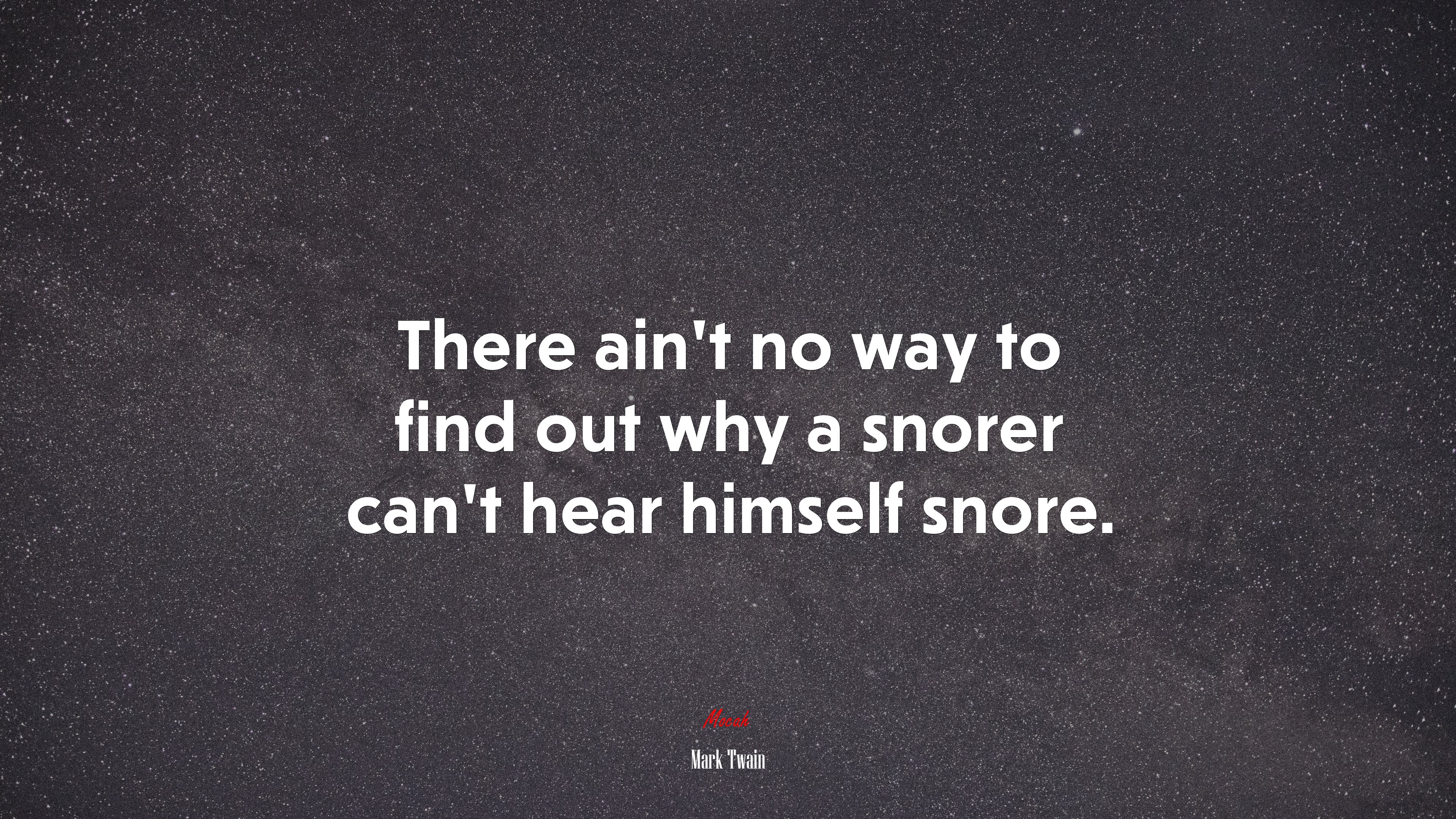 There ain’t no way to find out why a snorer can’t hear himself snore. | Mark Twain quote HD Wallpaper