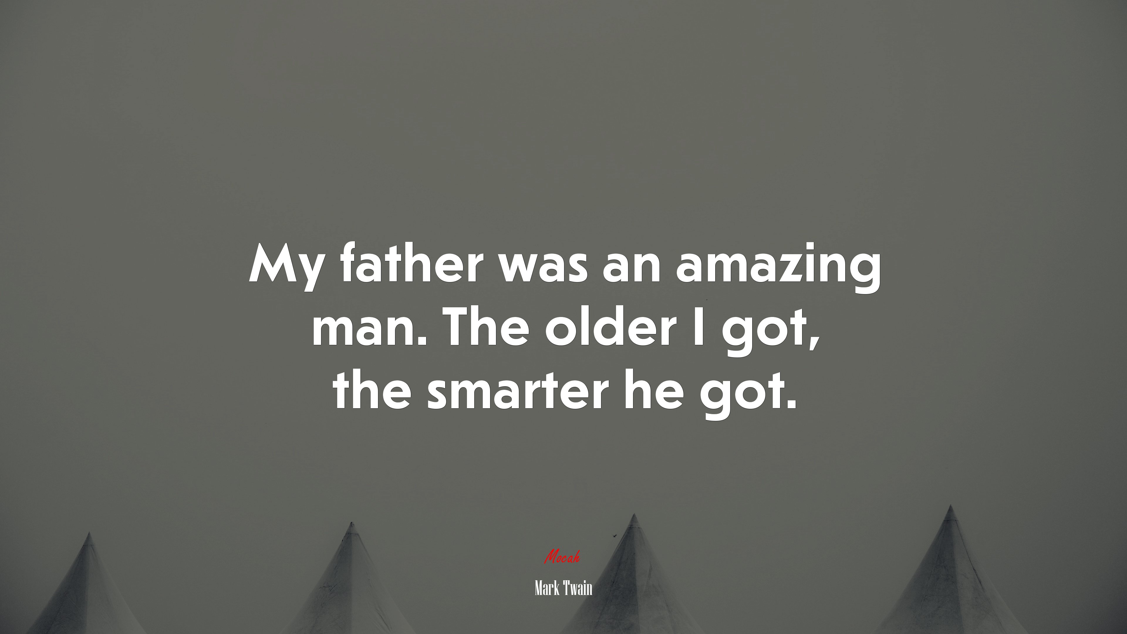 My father was an amazing man. The older I got, the smarter he got. | Mark Twain quote HD Wallpaper