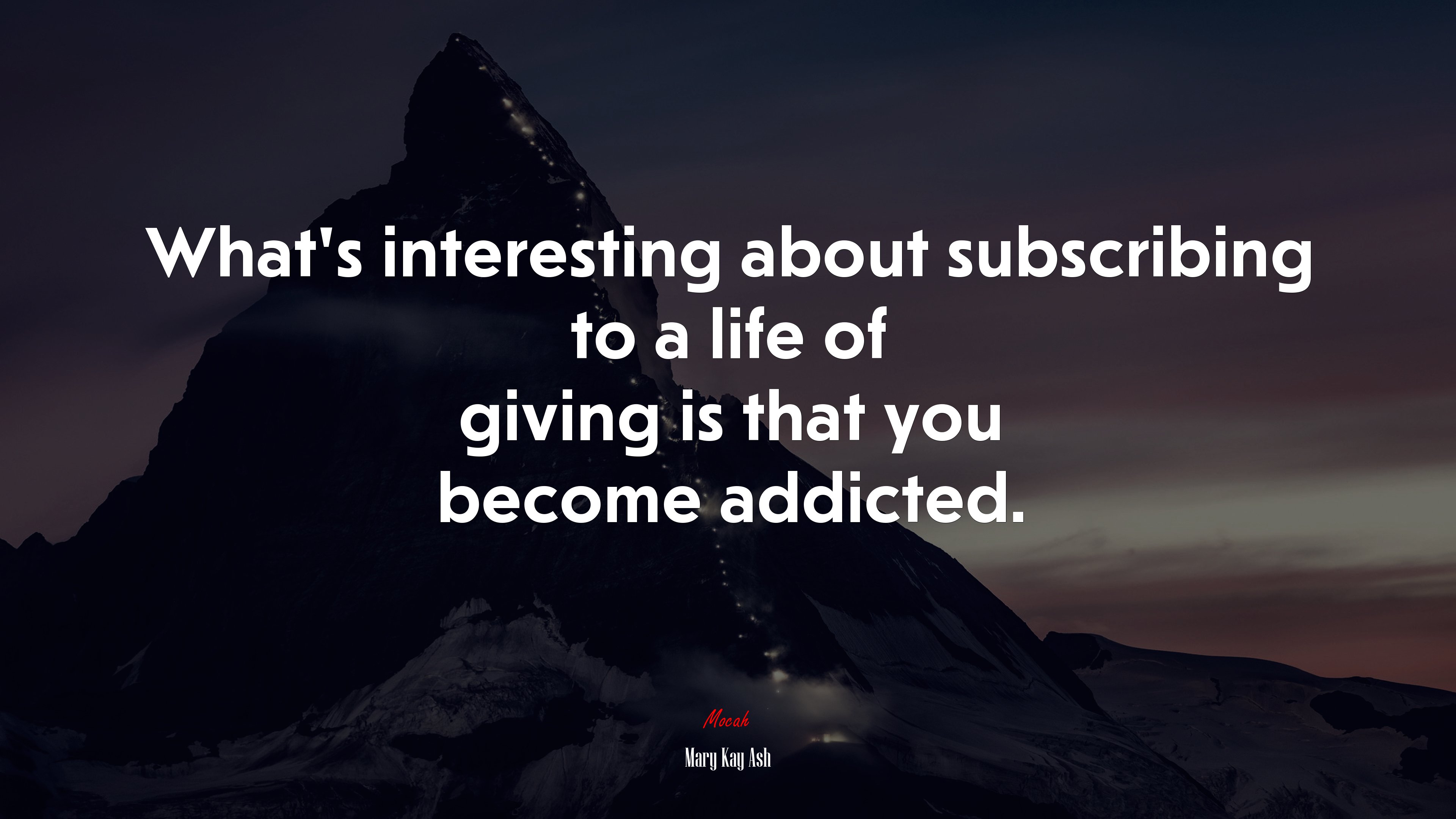 What’s interesting about subscribing to a life of giving is that you become addicted. | Mary Kay Ash quote HD Wallpaper