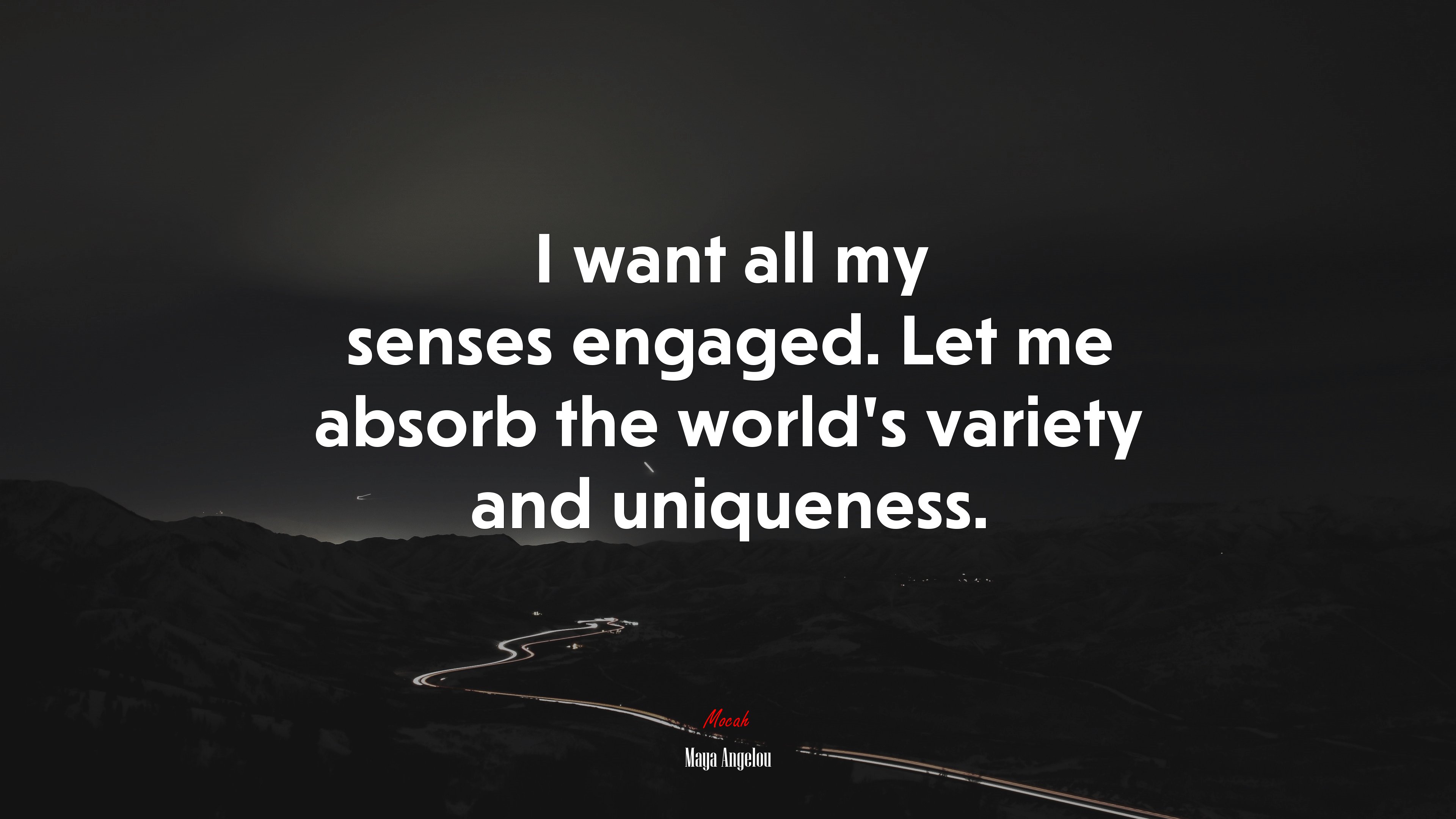 I want all my senses engaged. Let me absorb the world’s variety and uniqueness. | Maya Angelou quote HD Wallpaper