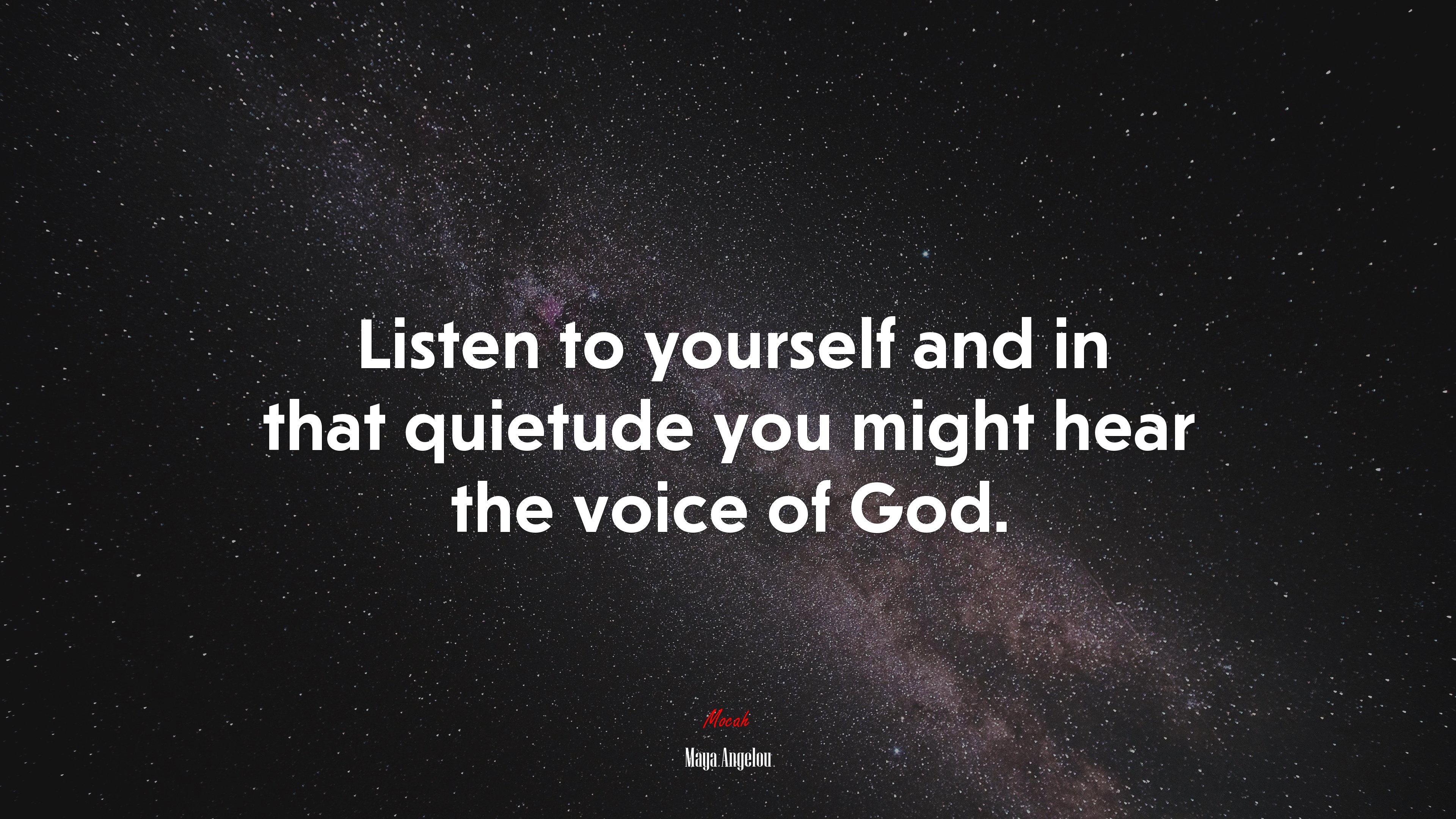 Listen to yourself and in that quietude you might hear the voice of God. | Maya Angelou quote HD Wallpaper